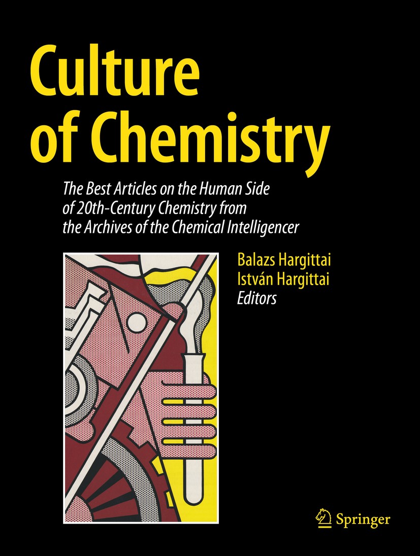 Titlebook: Culture of Chemistry; The Best Articles on Balazs Hargittai,István Hargittai Book 2015 Springer Science+Business Media New York 2015 Ancedo Titlebook: Culture of Chemistry; The Best Articles on Balazs Hargittai,István Hargittai Book 2015 Springer Science+Business Media New York 2015 Ancedo