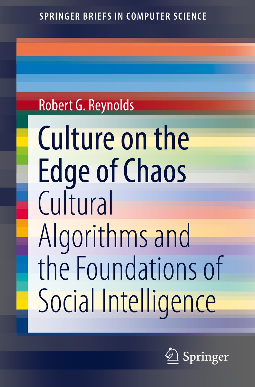 Titlebook: Culture on the Edge of Chaos; Cultural Algorithms Robert G. Reynolds Book 2018 The Author(s), under exclusive licence to Springer Internat Titlebook: Culture on the Edge of Chaos; Cultural Algorithms Robert G. Reynolds Book 2018 The Author(s), under exclusive licence to Springer Internat