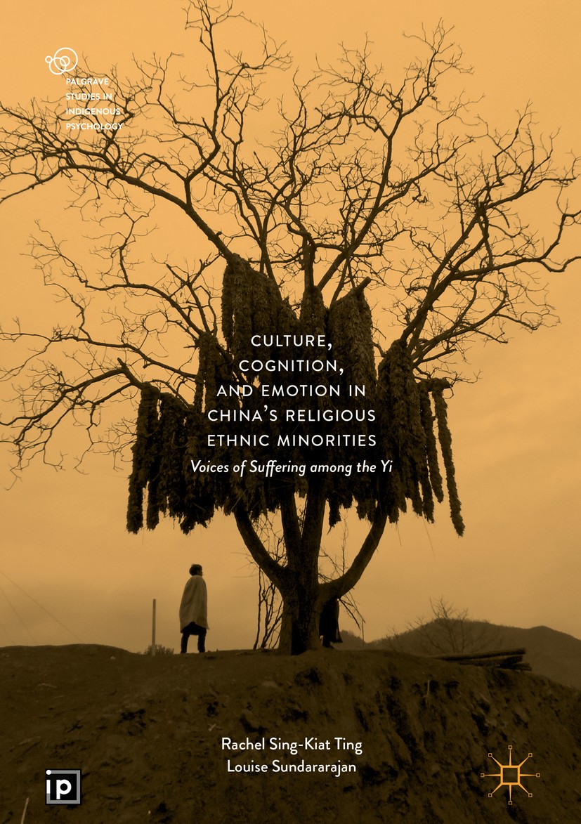 Titlebook: Culture, Cognition, and Emotion in China‘s Religious Ethnic Minorities; Voices of Suffering Rachel Sing-Kiat Ting,Louise Sundararajan Book Titlebook: Culture, Cognition, and Emotion in China‘s Religious Ethnic Minorities; Voices of Suffering Rachel Sing-Kiat Ting,Louise Sundararajan Book