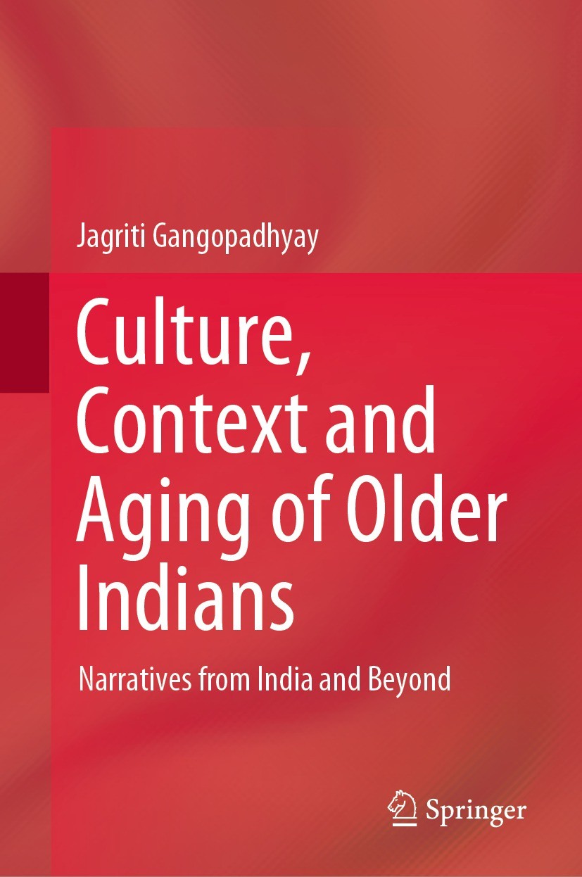 Titlebook: Culture, Context and Aging of Older Indians; Narratives from Indi Jagriti Gangopadhyay Book 2021 The Editor(s) (if applicable) and The Auth Titlebook: Culture, Context and Aging of Older Indians; Narratives from Indi Jagriti Gangopadhyay Book 2021 The Editor(s) (if applicable) and The Auth