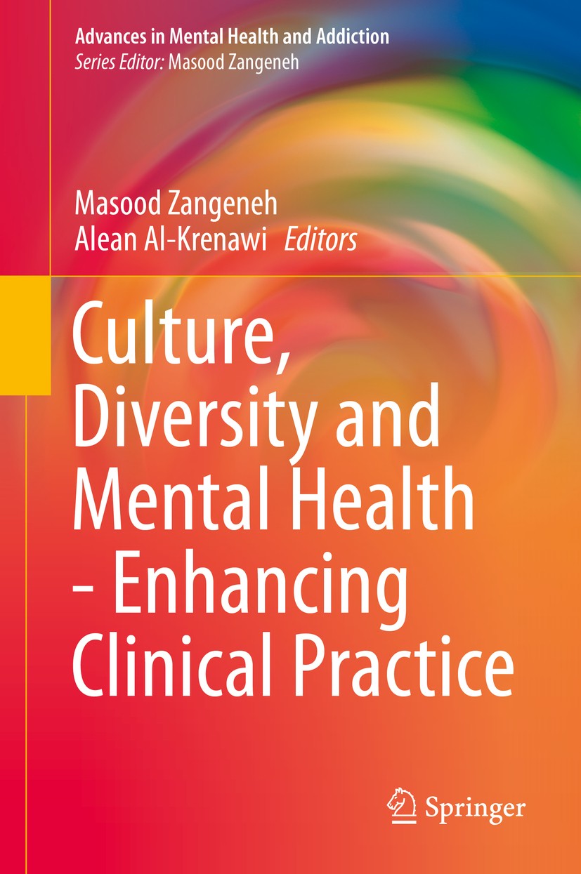 Titlebook: Culture, Diversity and Mental Health - Enhancing Clinical Practice; Masood Zangeneh,Alean Al-Krenawi Book 2019 Springer Nature Switzerland Titlebook: Culture, Diversity and Mental Health - Enhancing Clinical Practice; Masood Zangeneh,Alean Al-Krenawi Book 2019 Springer Nature Switzerland