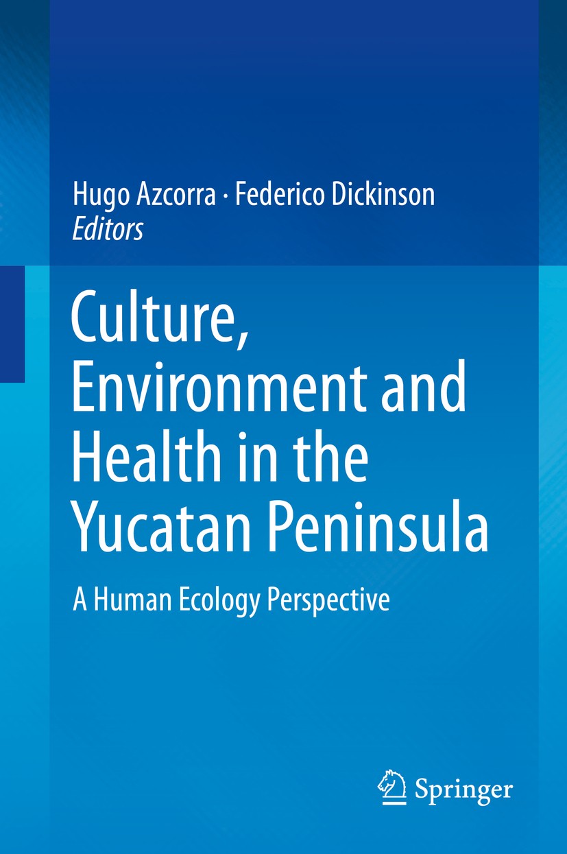 Titlebook: Culture, Environment and Health in the Yucatan Peninsula; A Human Ecology Pers Hugo Azcorra,Federico Dickinson Book 2020 Springer Nature Sw Titlebook: Culture, Environment and Health in the Yucatan Peninsula; A Human Ecology Pers Hugo Azcorra,Federico Dickinson Book 2020 Springer Nature Sw