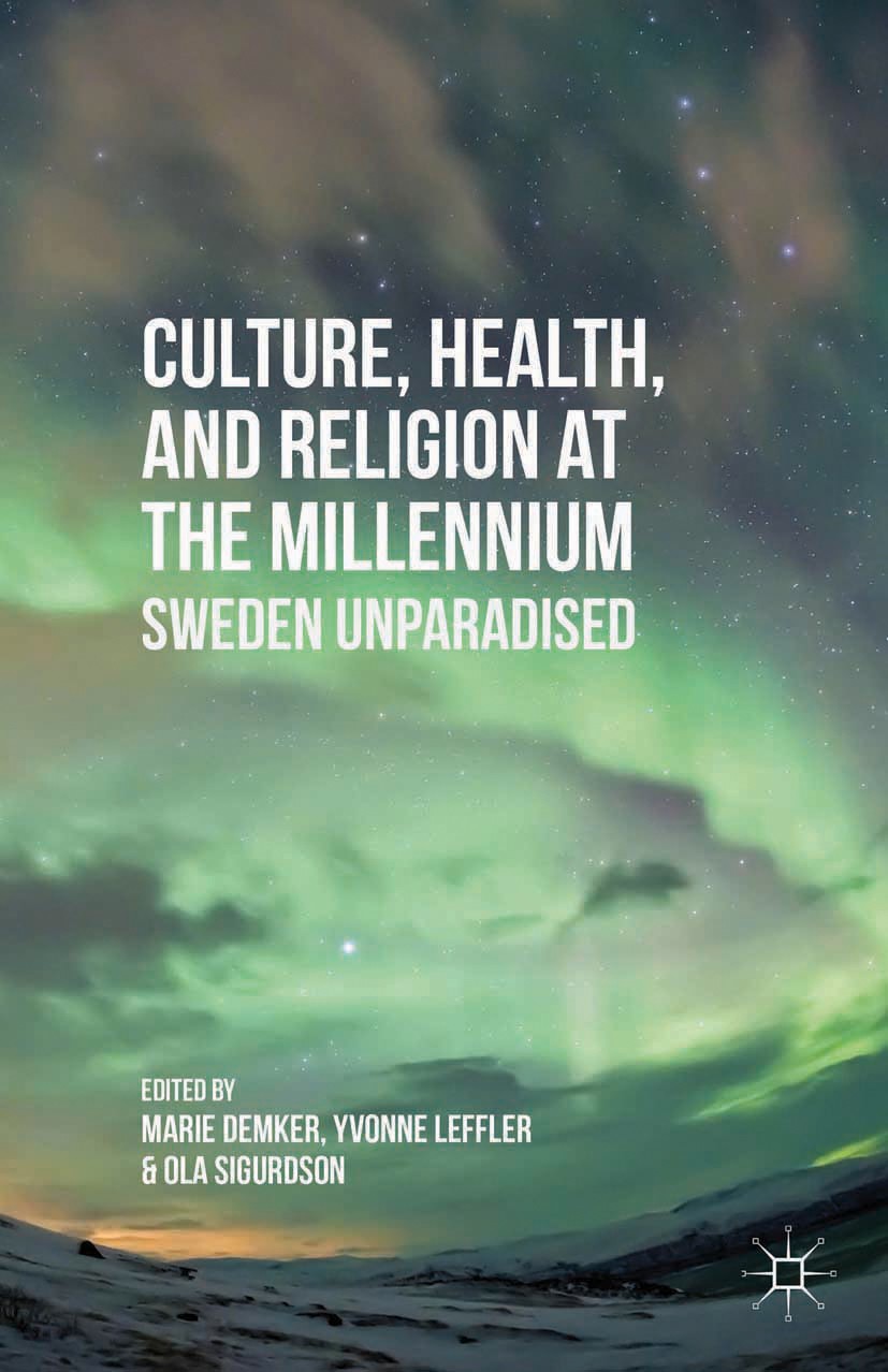 Titlebook: Culture, Health, and Religion at the Millennium; Sweden Unparadised Marie Demker,Yvonne Leffler,Ola Sigurdson Book 2014 Marie Demker, Yvonn Titlebook: Culture, Health, and Religion at the Millennium; Sweden Unparadised Marie Demker,Yvonne Leffler,Ola Sigurdson Book 2014 Marie Demker, Yvonn