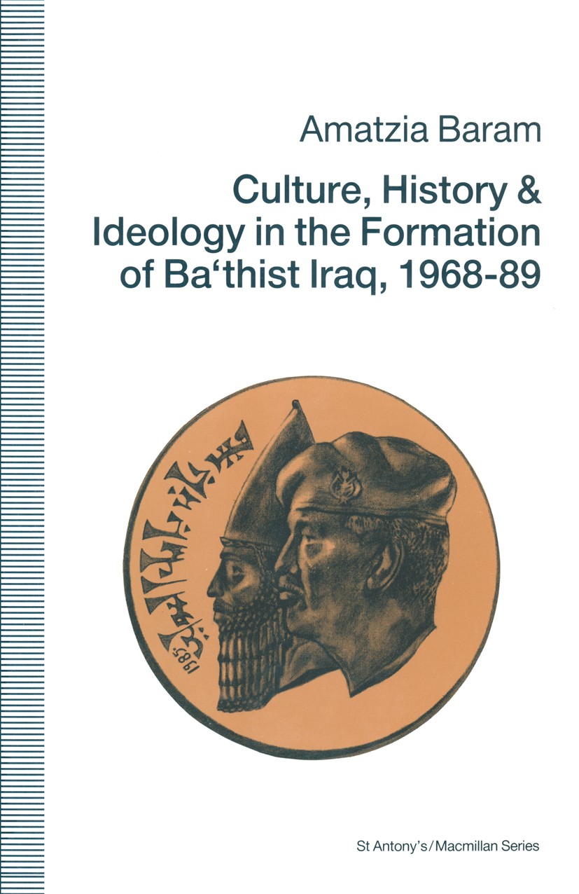 Titlebook: Culture, History and Ideology in the Formation of Ba‘thist Iraq,1968-89; Amatzia Baram Book 1991 Palgrave Macmillan, a division of Macmill Titlebook: Culture, History and Ideology in the Formation of Ba‘thist Iraq,1968-89; Amatzia Baram Book 1991 Palgrave Macmillan, a division of Macmill