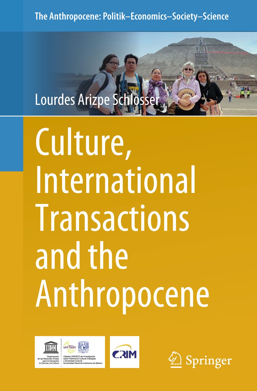 Titlebook: Culture, International Transactions and the Anthropocene; Lourdes Arizpe Schlosser Book 2019 The Editor(s) (if applicable) and The Author( Titlebook: Culture, International Transactions and the Anthropocene; Lourdes Arizpe Schlosser Book 2019 The Editor(s) (if applicable) and The Author(