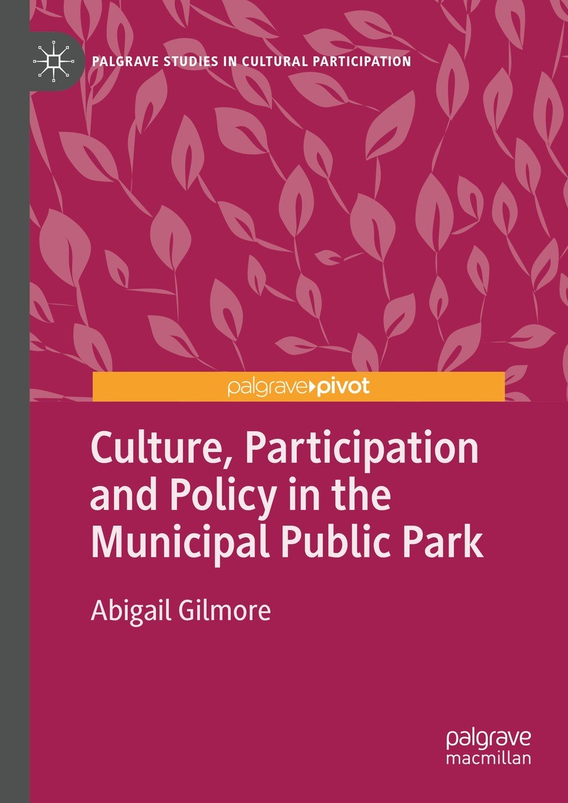 Titlebook: Culture, Participation and Policy in the Municipal Public Park; Abigail Gilmore Book 2023 The Editor(s) (if applicable) and The Author(s), Titlebook: Culture, Participation and Policy in the Municipal Public Park; Abigail Gilmore Book 2023 The Editor(s) (if applicable) and The Author(s),