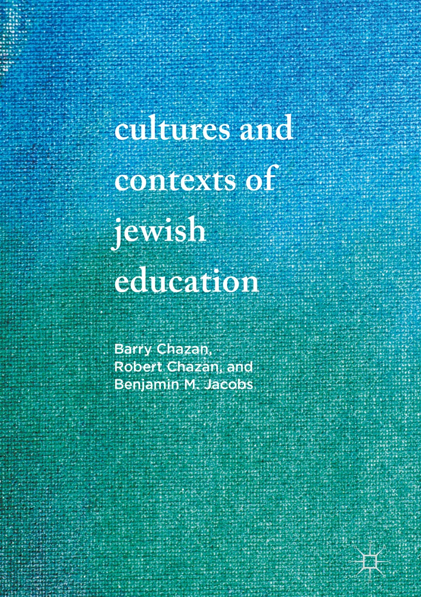 Titlebook: Cultures and Contexts of Jewish Education; Barry Chazan,Robert Chazan,Benjamin M. Jacobs Book 2017 The Editor(s) (if applicable) and The A Titlebook: Cultures and Contexts of Jewish Education; Barry Chazan,Robert Chazan,Benjamin M. Jacobs Book 2017 The Editor(s) (if applicable) and The A