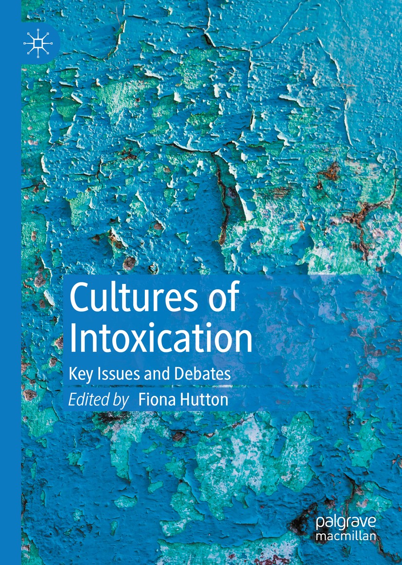 Titlebook: Cultures of Intoxication; Key Issues and Debat Fiona Hutton Book 2020 The Editor(s) (if applicable) and The Author(s) 2020 alcohol.drugs.dr Titlebook: Cultures of Intoxication; Key Issues and Debat Fiona Hutton Book 2020 The Editor(s) (if applicable) and The Author(s) 2020 alcohol.drugs.dr