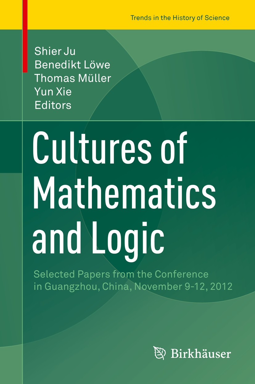 Titlebook: Cultures of Mathematics and Logic; Selected Papers from Shier Ju,Benedikt Löwe,Yun Xie Conference proceedings 2016 Springer International P Titlebook: Cultures of Mathematics and Logic; Selected Papers from Shier Ju,Benedikt Löwe,Yun Xie Conference proceedings 2016 Springer International P