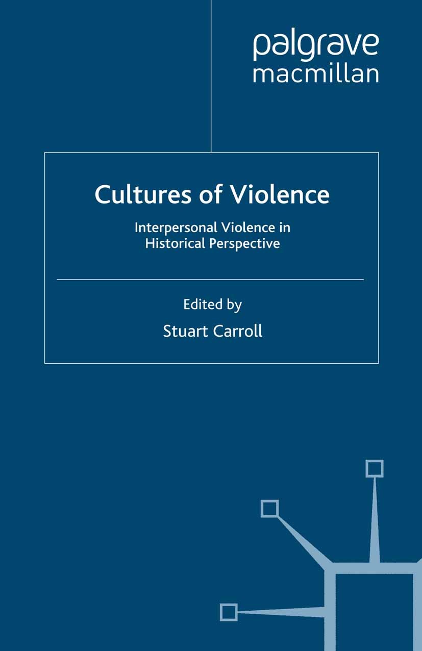 Titlebook: Cultures of Violence; Interpersonal Violen Stuart Carroll (Senior Lecturer in History) Book 2007 Palgrave Macmillan, a division of Macmilla Titlebook: Cultures of Violence; Interpersonal Violen Stuart Carroll (Senior Lecturer in History) Book 2007 Palgrave Macmillan, a division of Macmilla