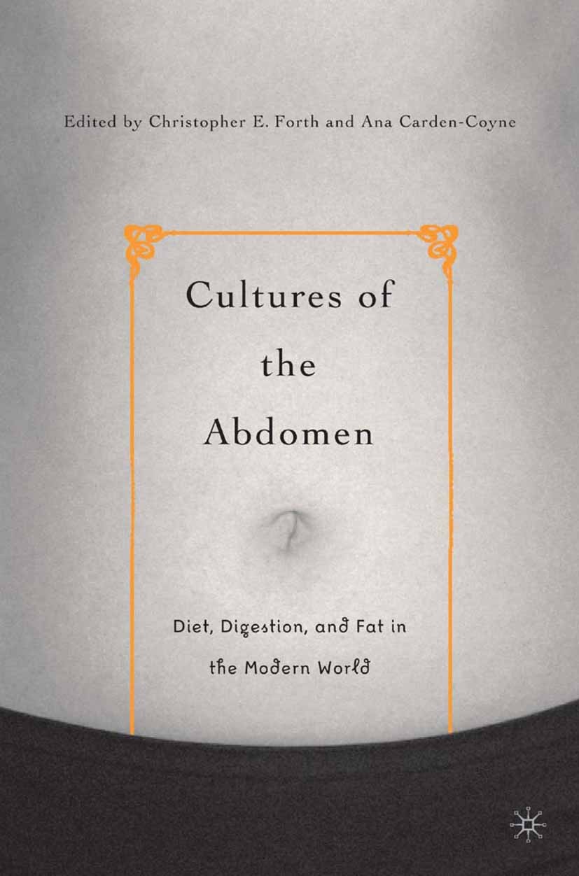 Titlebook: Cultures of the Abdomen; Diet, Digestion, and Christopher E. Forth (Reader in History),Ana Carde Book 2005 Christopher E. Forth and Ana Car Titlebook: Cultures of the Abdomen; Diet, Digestion, and Christopher E. Forth (Reader in History),Ana Carde Book 2005 Christopher E. Forth and Ana Car