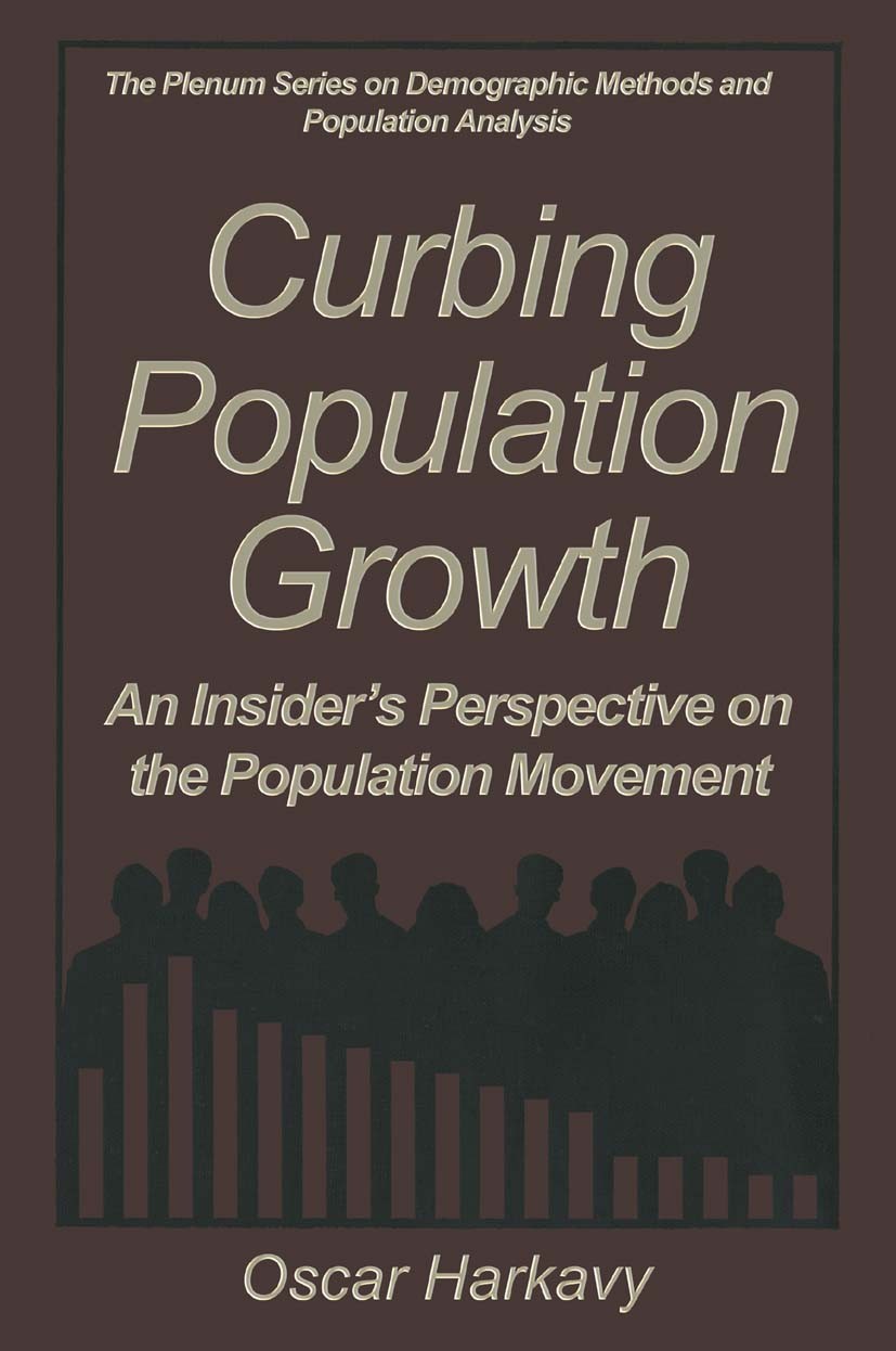 Titlebook: Curbing Population Growth; An Insider’s Perspec Oscar Harkavy Book 1995 Springer Science+Business Media New York 1995 Demography.Sex.educat Titlebook: Curbing Population Growth; An Insider’s Perspec Oscar Harkavy Book 1995 Springer Science+Business Media New York 1995 Demography.Sex.educat