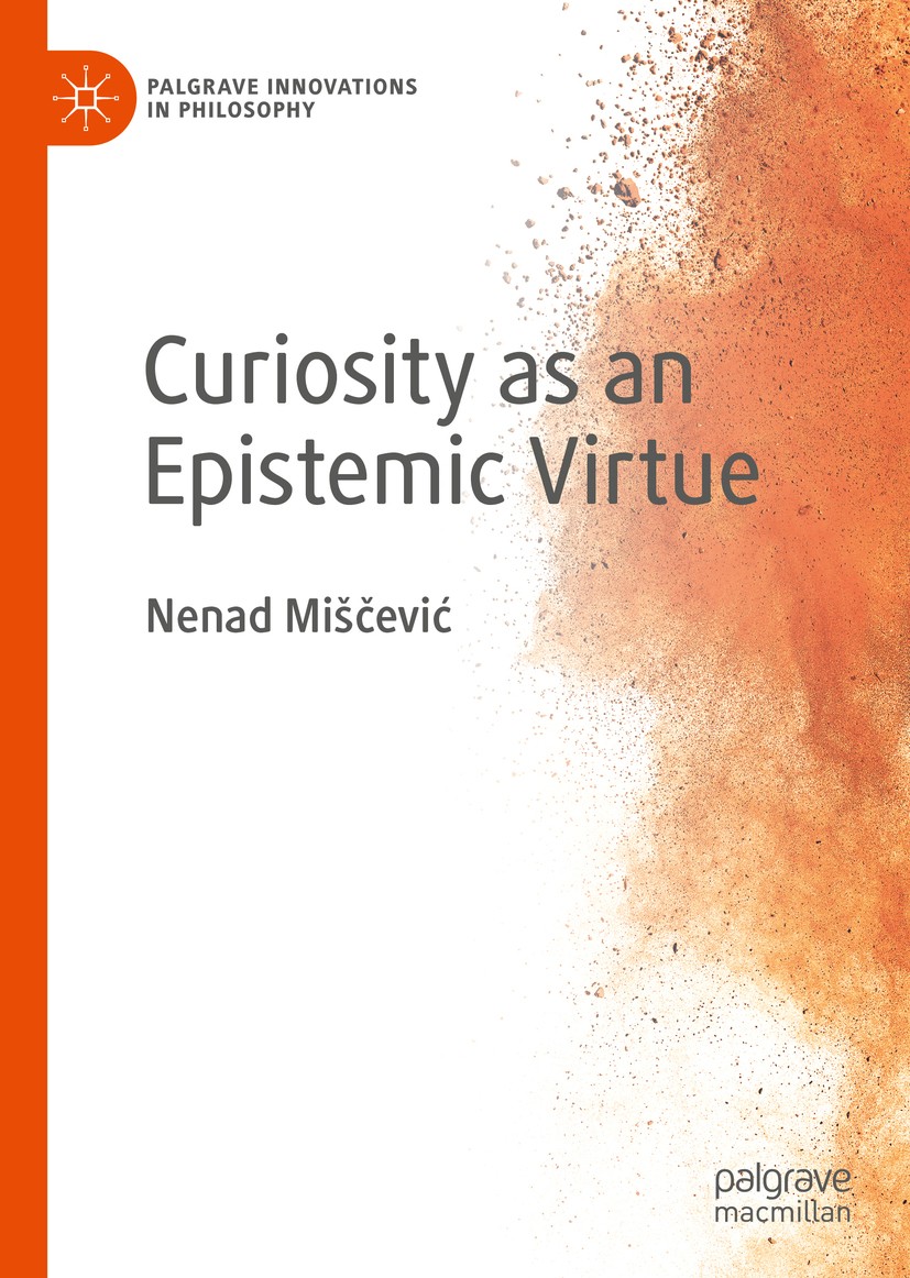 Titlebook: Curiosity as an Epistemic Virtue; Nenad Miščević Book 2020 The Editor(s) (if applicable) and The Author(s), under exclusive license to Spr Titlebook: Curiosity as an Epistemic Virtue; Nenad Miščević Book 2020 The Editor(s) (if applicable) and The Author(s), under exclusive license to Spr
