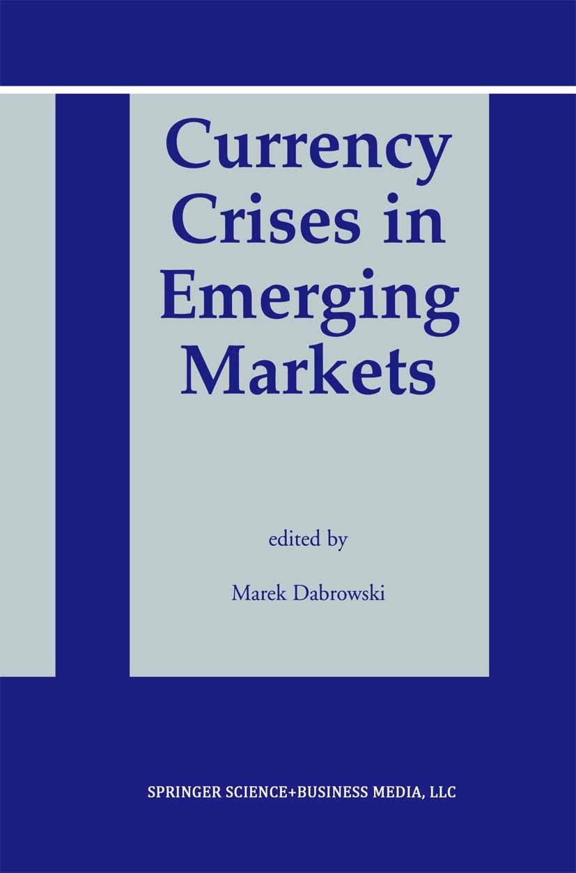 Titlebook: Currency Crises in Emerging Markets; Marek Dąbrowski Book 2003 Springer Science+Business Media New York 2003 Eastern Europe.Russia.Transit Titlebook: Currency Crises in Emerging Markets; Marek Dąbrowski Book 2003 Springer Science+Business Media New York 2003 Eastern Europe.Russia.Transit