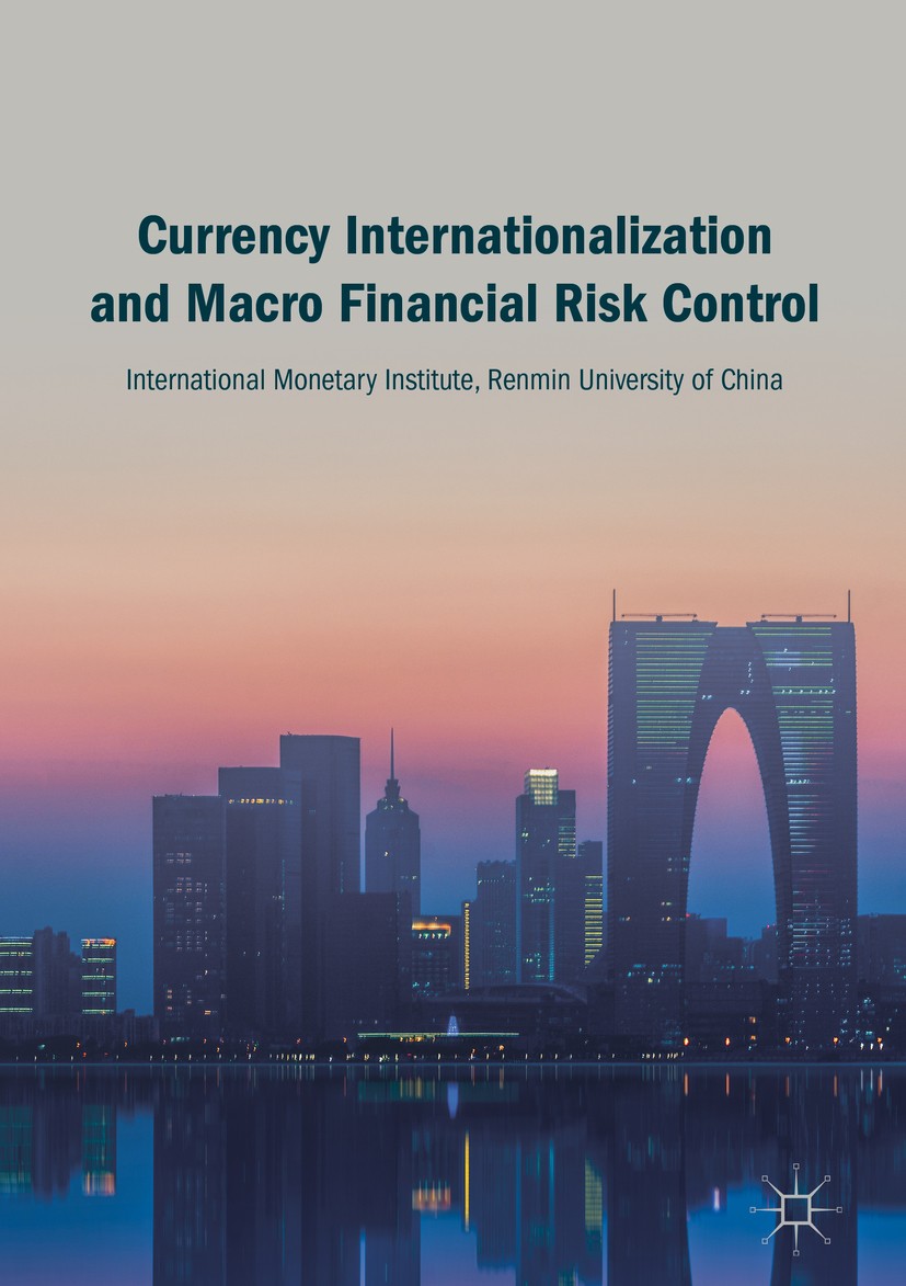 Titlebook: Currency Internationalization and Macro Financial Risk Control; International Monetary Institute Book 2018 The Editor(s) (if applicable) a Titlebook: Currency Internationalization and Macro Financial Risk Control; International Monetary Institute Book 2018 The Editor(s) (if applicable) a