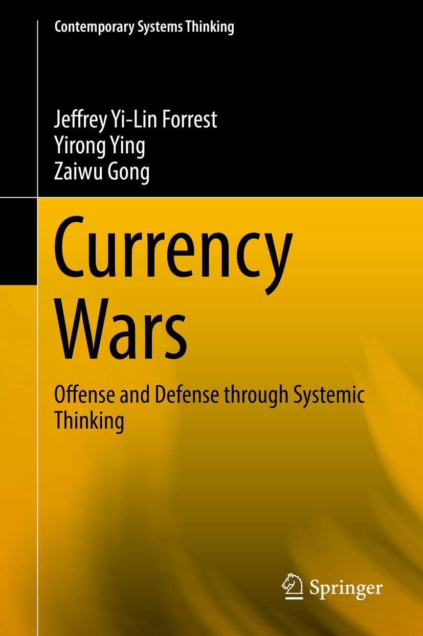 Titlebook: Currency Wars; Offense and Defense Jeffrey Yi-Lin Forrest,Yirong Ying,Zaiwu Gong Book 2018 Springer International Publishing AG 2018 Syste Titlebook: Currency Wars; Offense and Defense Jeffrey Yi-Lin Forrest,Yirong Ying,Zaiwu Gong Book 2018 Springer International Publishing AG 2018 Syste