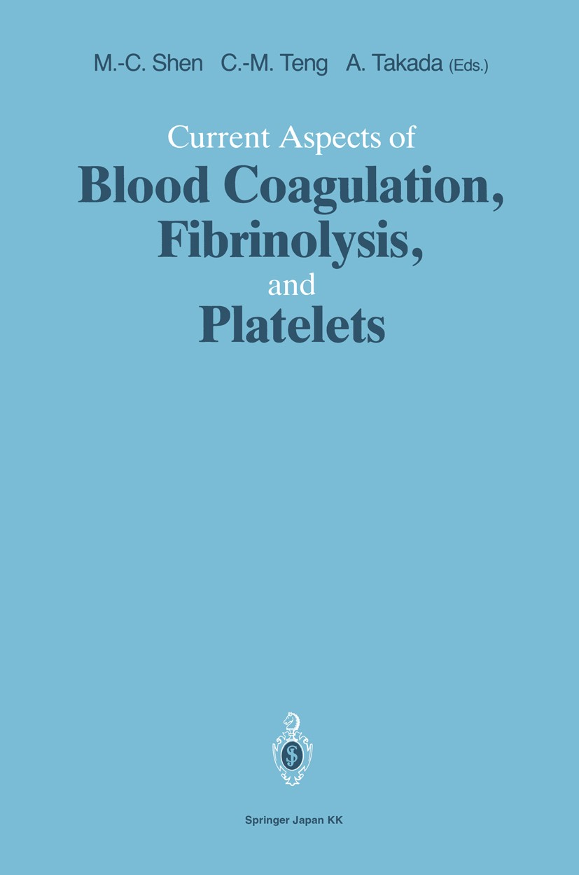 Titlebook: Current Aspects of Blood Coagulation, Fibrinolysis, and Platelets; Ming-Ching Shen (Professor and Chairman),Che-Ming Conference proceedin Titlebook: Current Aspects of Blood Coagulation, Fibrinolysis, and Platelets; Ming-Ching Shen (Professor and Chairman),Che-Ming Conference proceedin