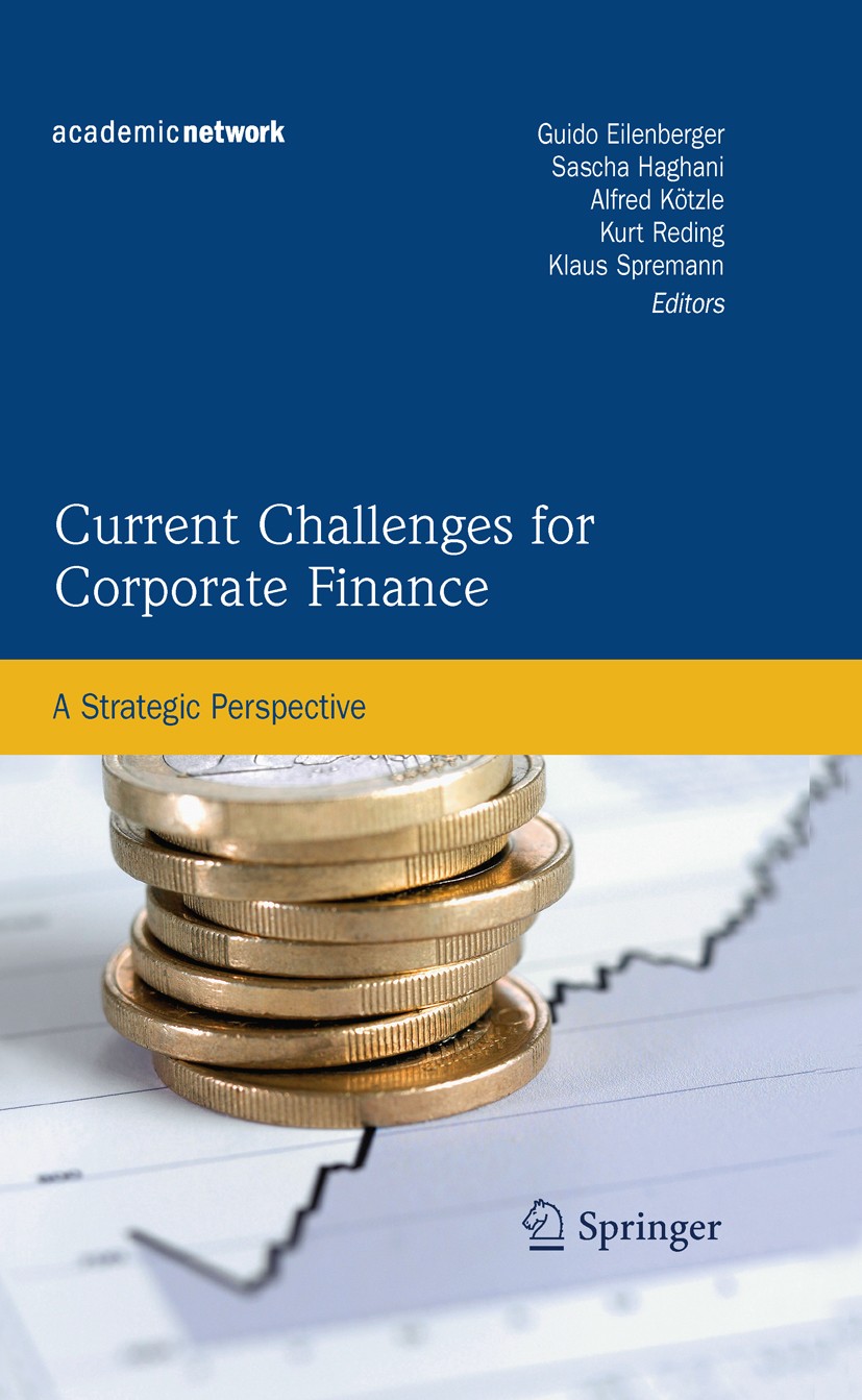 Titlebook: Current Challenges for Corporate Finance; A Strategic Perspect Guido Eilenberger,Sascha Haghani,Klaus Spremann Book 2010 Springer-Verlag Be Titlebook: Current Challenges for Corporate Finance; A Strategic Perspect Guido Eilenberger,Sascha Haghani,Klaus Spremann Book 2010 Springer-Verlag Be