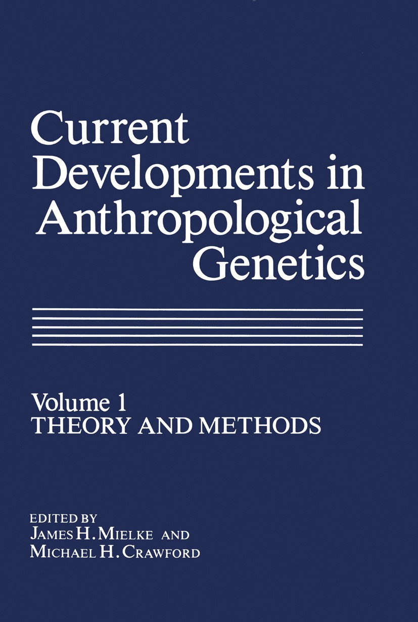 Titlebook: Current Developments in Anthropological Genetics; Volume 1 Theory and James H. Mielke,Michael H. Crawford Book 1980 Plenum Press, New York Titlebook: Current Developments in Anthropological Genetics; Volume 1 Theory and James H. Mielke,Michael H. Crawford Book 1980 Plenum Press, New York