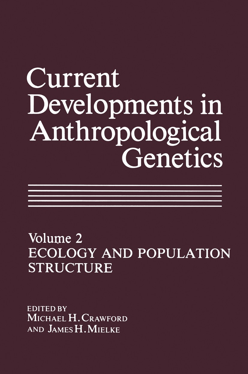 Titlebook: Current Developments in Anthropological Genetics; Ecology and Populati Michael H. Crawford,James H. Mielke Book 1982 Springer Science+Busin Titlebook: Current Developments in Anthropological Genetics; Ecology and Populati Michael H. Crawford,James H. Mielke Book 1982 Springer Science+Busin