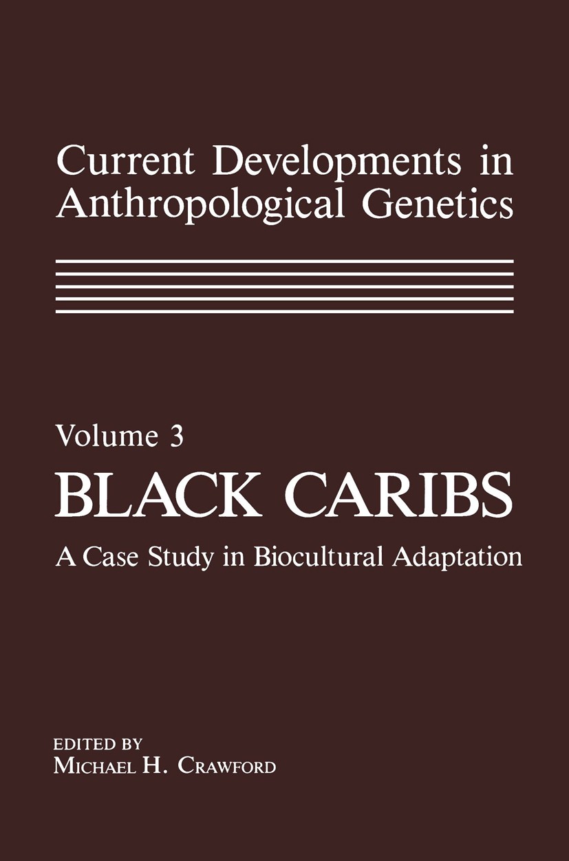 Titlebook: Current Developments in Anthropological Genetics; Volume 3 Black Carib Michael H. Crawford Book 1984 Plenum Press, New York 1984 anthropolo Titlebook: Current Developments in Anthropological Genetics; Volume 3 Black Carib Michael H. Crawford Book 1984 Plenum Press, New York 1984 anthropolo