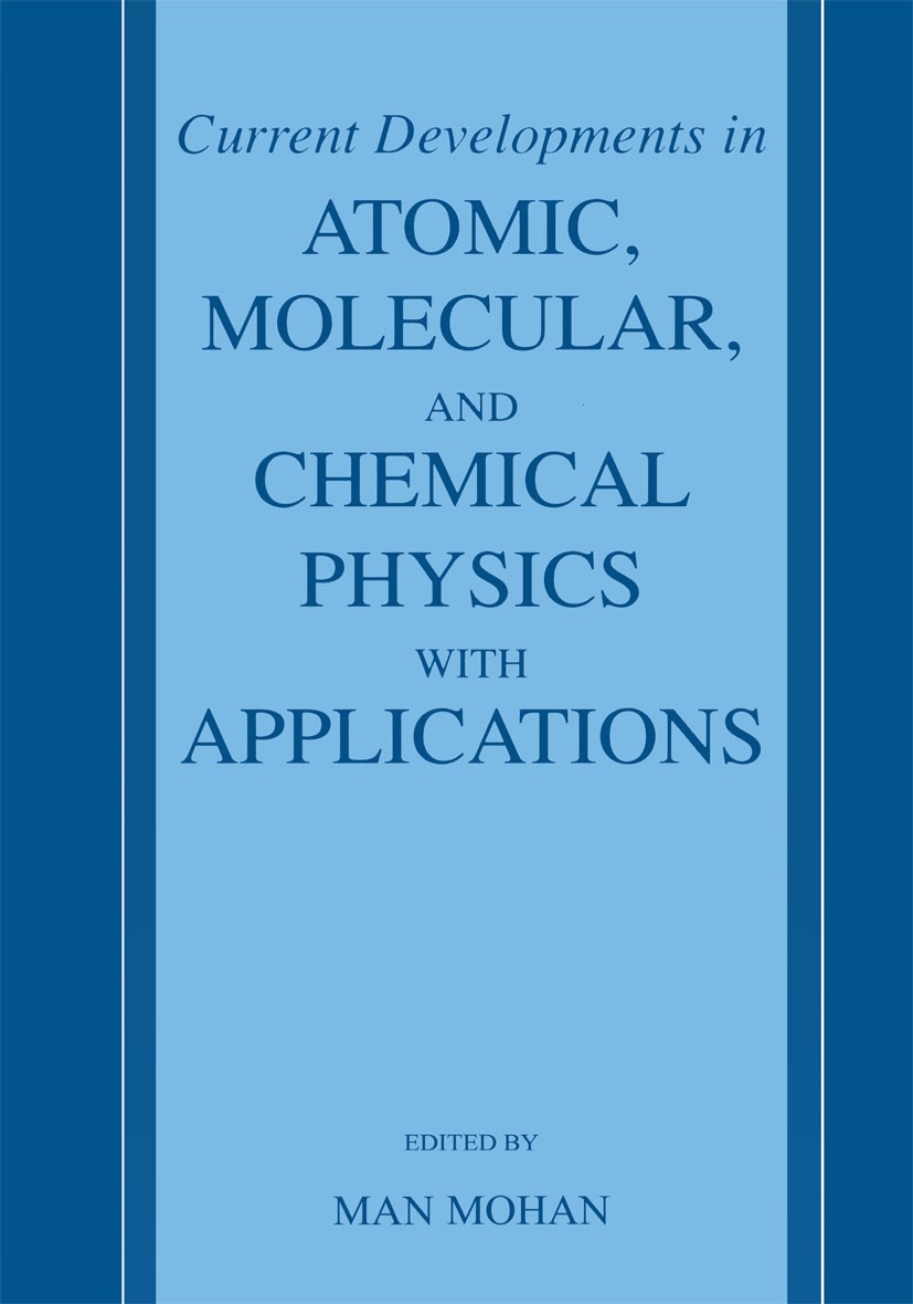 Titlebook: Current Developments in Atomic, Molecular, and Chemical Physics with Applications; Man Mohan Book 2002 Springer Science+Business Media New Titlebook: Current Developments in Atomic, Molecular, and Chemical Physics with Applications; Man Mohan Book 2002 Springer Science+Business Media New