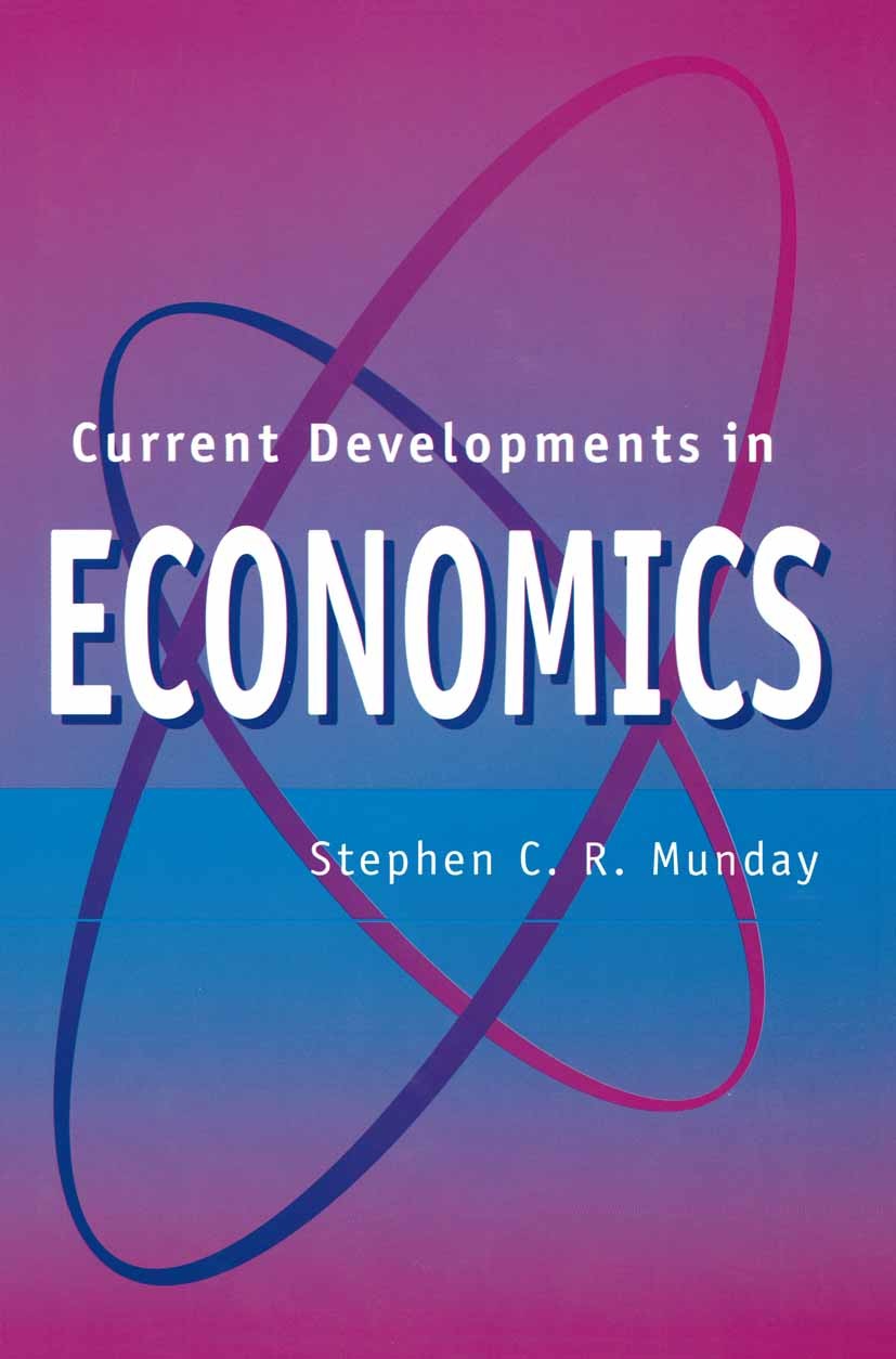 Titlebook: Current Developments in Economics; Stephen C. R. Munday Textbook 1996Latest edition Stephen C. R. Munday 1996 business cycle.economic theo Titlebook: Current Developments in Economics; Stephen C. R. Munday Textbook 1996Latest edition Stephen C. R. Munday 1996 business cycle.economic theo
