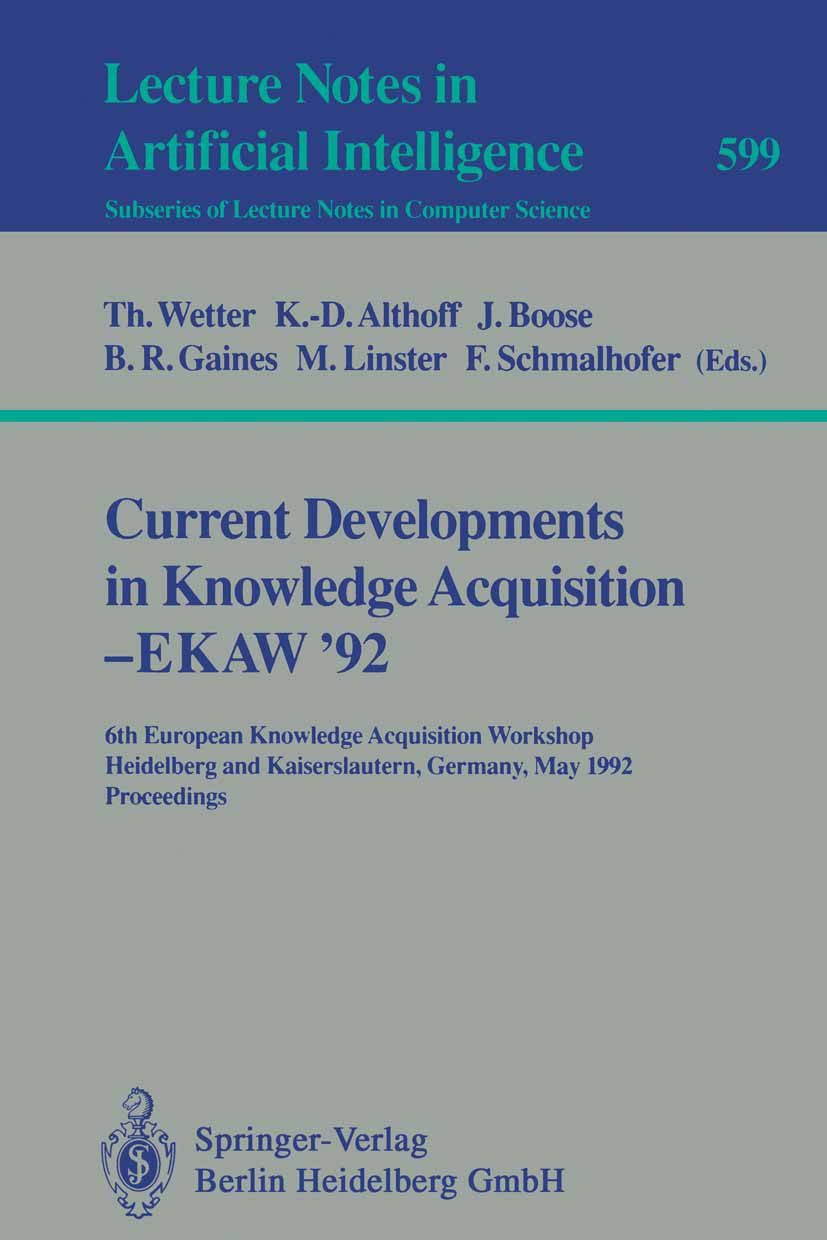 Titlebook: Current Developments in Knowledge Acquisition - EKAW‘92; 6th European Knowled Thomas Wetter,Klaus-Dieter Althoff,Franz Schmalhof Conference Titlebook: Current Developments in Knowledge Acquisition - EKAW‘92; 6th European Knowled Thomas Wetter,Klaus-Dieter Althoff,Franz Schmalhof Conference