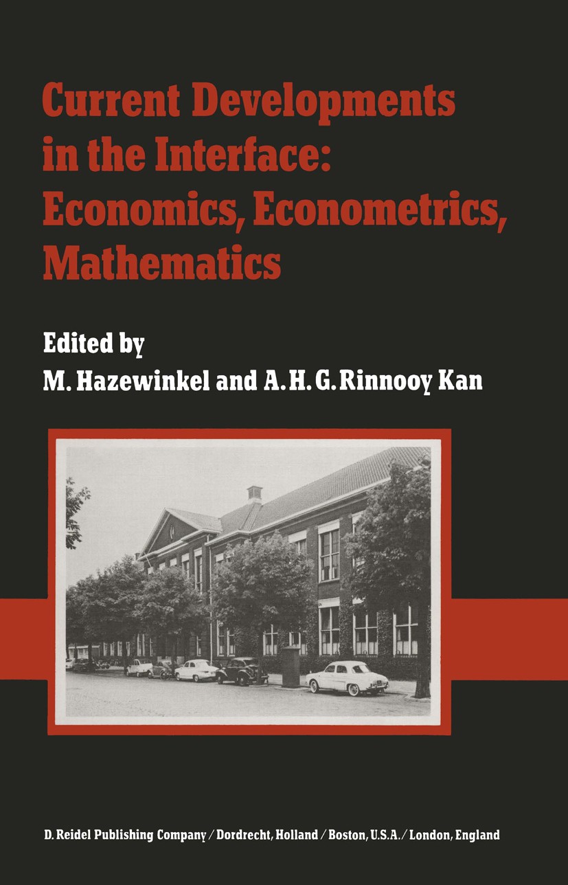 Titlebook: Current Developments in the Interface: Economics, Econometrics, Mathematics; State of the Art Sur M. Hazewinkel,A. H. G. Rinnooy Kan Book 1 Titlebook: Current Developments in the Interface: Economics, Econometrics, Mathematics; State of the Art Sur M. Hazewinkel,A. H. G. Rinnooy Kan Book 1