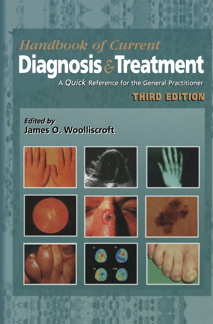 Titlebook: Current Diagnosis & Treatment; A Quick Reference fo James O. Woolliscroft (Professor of Internal Medic Book 2001Latest edition Springer Sci Titlebook: Current Diagnosis & Treatment; A Quick Reference fo James O. Woolliscroft (Professor of Internal Medic Book 2001Latest edition Springer Sci