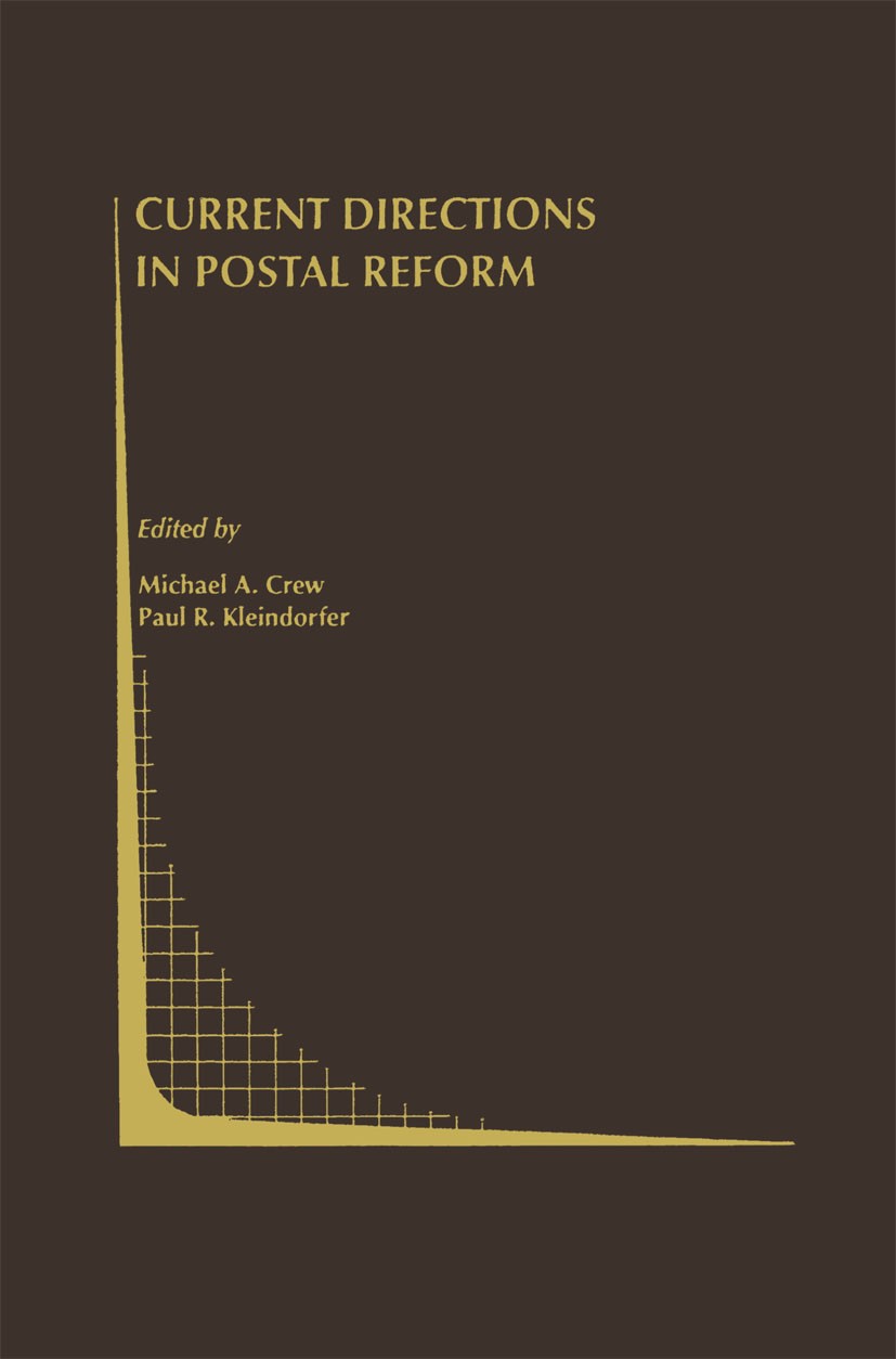 Titlebook: Current Directions in Postal Reform; Michael A. Crew,Paul R. Kleindorfer Book 2000 Springer Science+Business Media New York 2000 Monopol.P Titlebook: Current Directions in Postal Reform; Michael A. Crew,Paul R. Kleindorfer Book 2000 Springer Science+Business Media New York 2000 Monopol.P