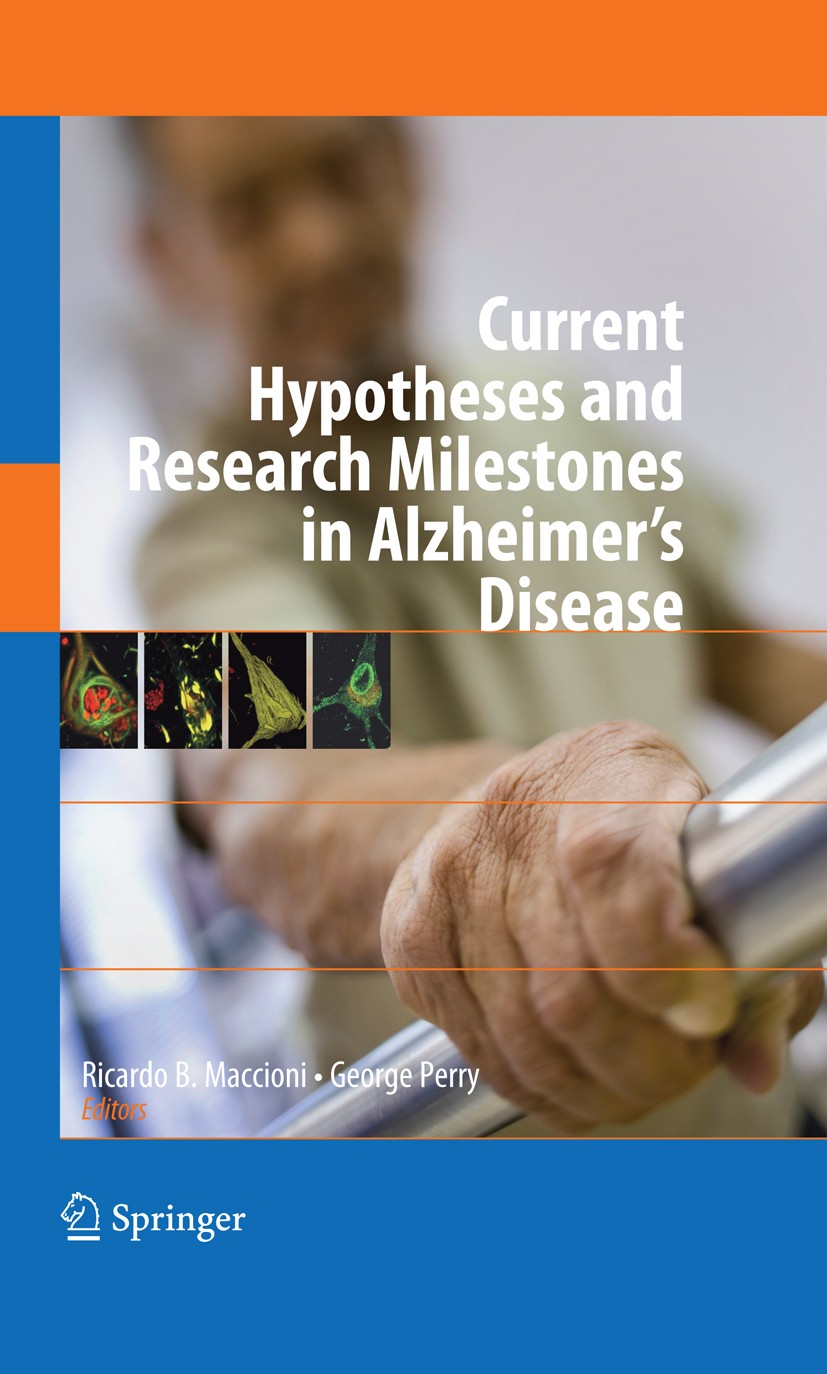 Titlebook: Current Hypotheses and Research Milestones in Alzheimer‘s Disease; George Perry,Ricardo B. Maccioni Book 2009 Springer-Verlag US 2009 Alzh Titlebook: Current Hypotheses and Research Milestones in Alzheimer‘s Disease; George Perry,Ricardo B. Maccioni Book 2009 Springer-Verlag US 2009 Alzh