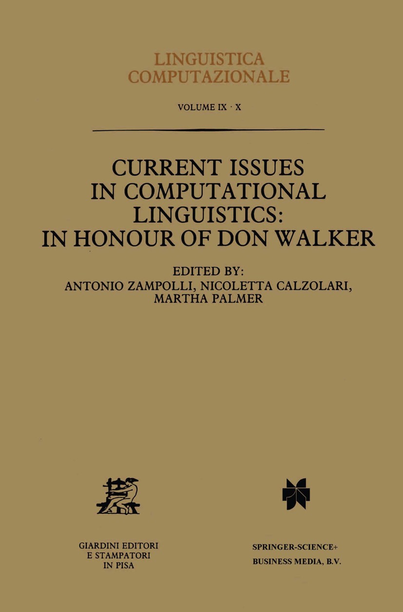 Titlebook: Current Issues in Computational Linguistics: In Honour of Don Walker; Antonio Zampolli,Nicoletta Calzolari,Martha Palmer Book 1994 Springe Titlebook: Current Issues in Computational Linguistics: In Honour of Don Walker; Antonio Zampolli,Nicoletta Calzolari,Martha Palmer Book 1994 Springe