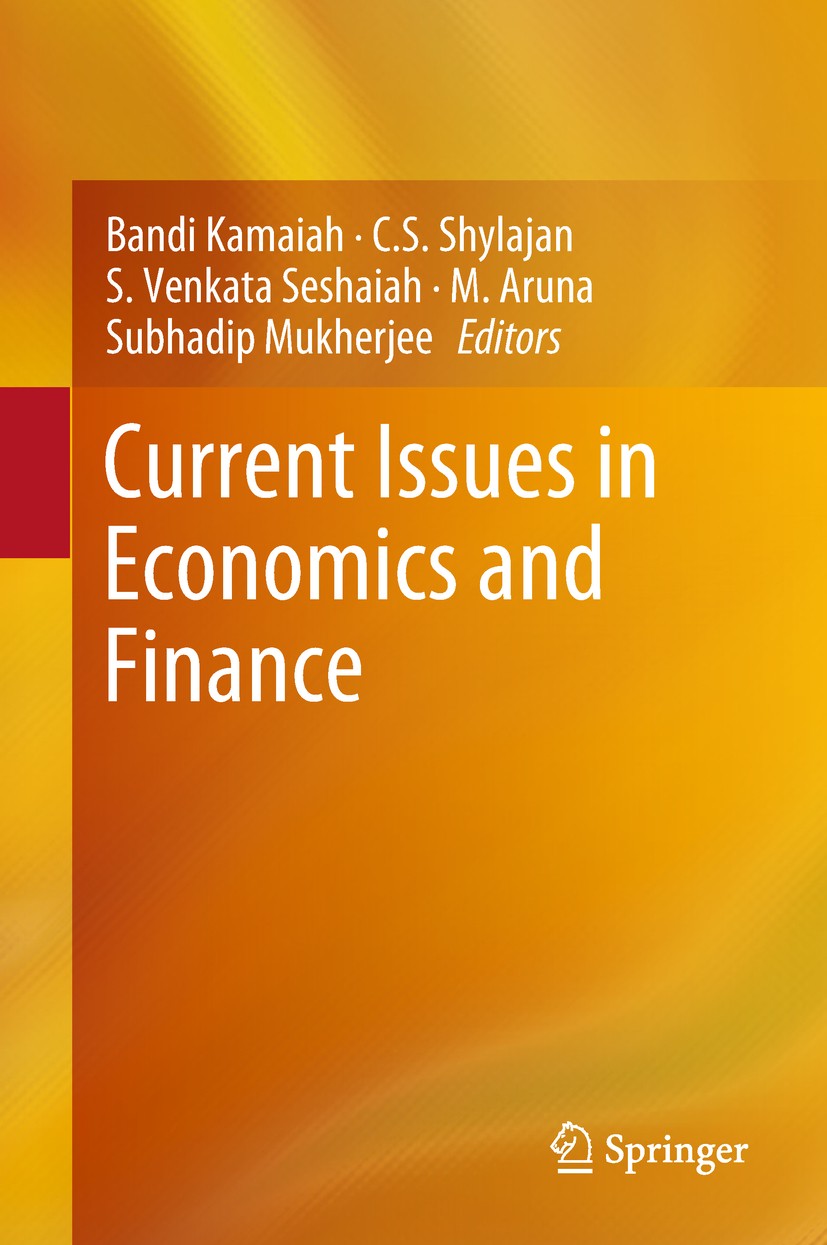 Titlebook: Current Issues in Economics and Finance; Bandi Kamaiah,C.S. Shylajan,Subhadip Mukherjee Book 2017 Springer Nature Singapore Pte Ltd. 2017 Titlebook: Current Issues in Economics and Finance; Bandi Kamaiah,C.S. Shylajan,Subhadip Mukherjee Book 2017 Springer Nature Singapore Pte Ltd. 2017