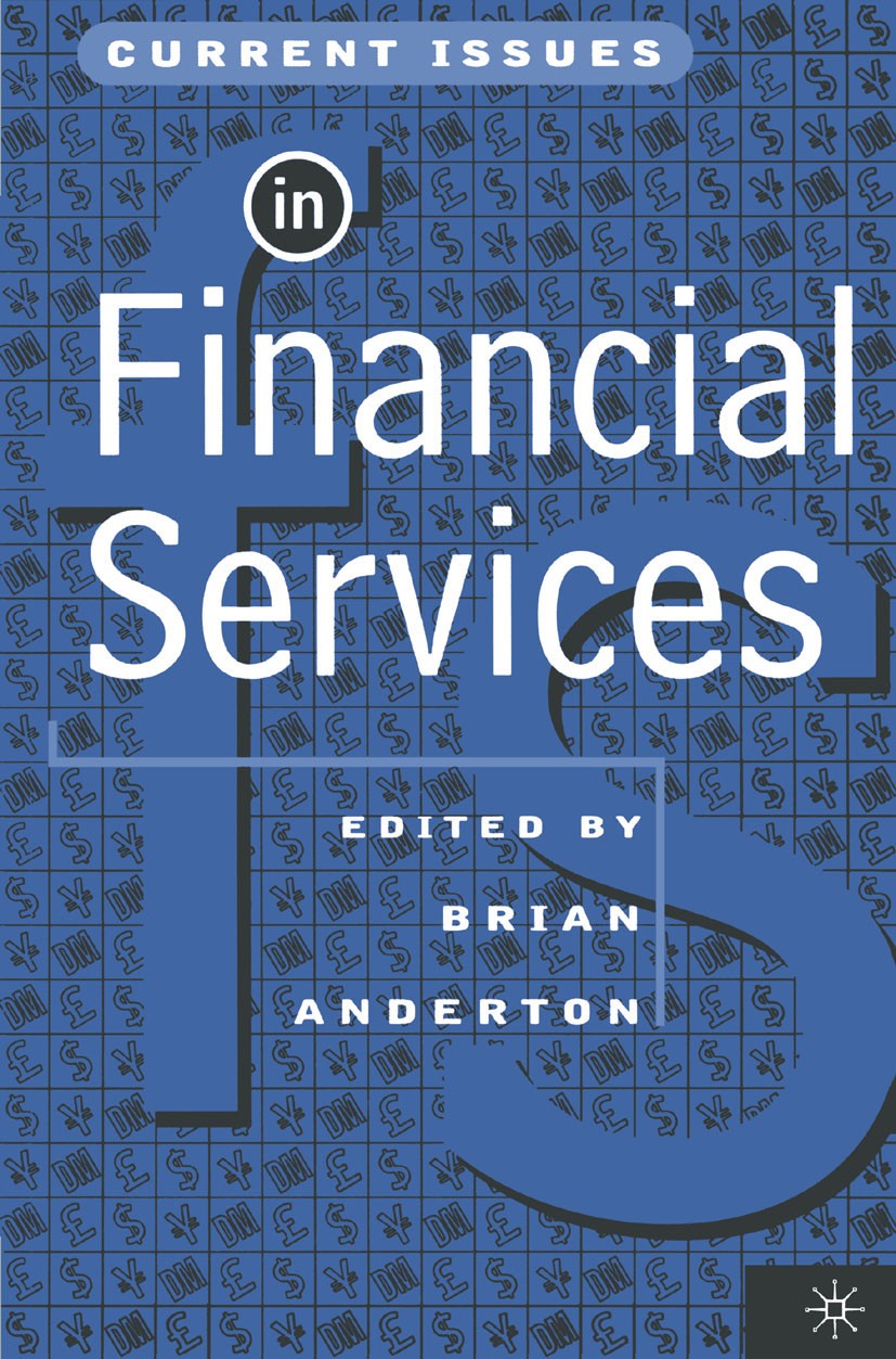 Titlebook: Current Issues in Financial Services; Brian Anderton (Head) Textbook 1995Latest edition Macmillan Publishers Limited 1995 investment.macro Titlebook: Current Issues in Financial Services; Brian Anderton (Head) Textbook 1995Latest edition Macmillan Publishers Limited 1995 investment.macro