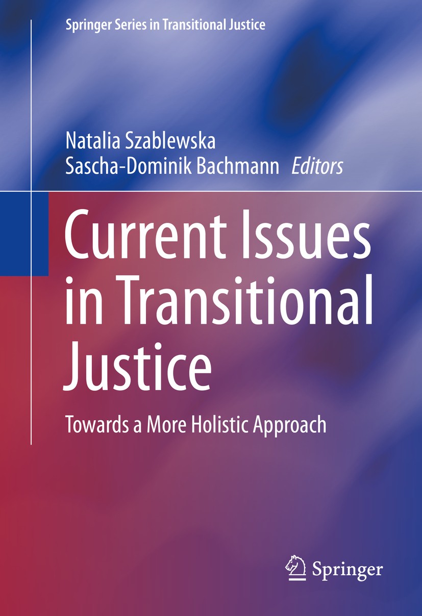 Titlebook: Current Issues in Transitional Justice; Towards a More Holis Natalia Szablewska,Sascha-Dominik Bachmann Book 2015 Springer International Pu Titlebook: Current Issues in Transitional Justice; Towards a More Holis Natalia Szablewska,Sascha-Dominik Bachmann Book 2015 Springer International Pu