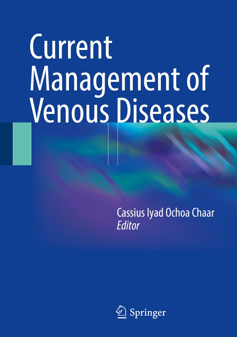 Titlebook: Current Management of Venous Diseases; Cassius Iyad Ochoa Chaar Book 2018 Springer International Publishing AG 2018 Venous Insufficiency.A Titlebook: Current Management of Venous Diseases; Cassius Iyad Ochoa Chaar Book 2018 Springer International Publishing AG 2018 Venous Insufficiency.A