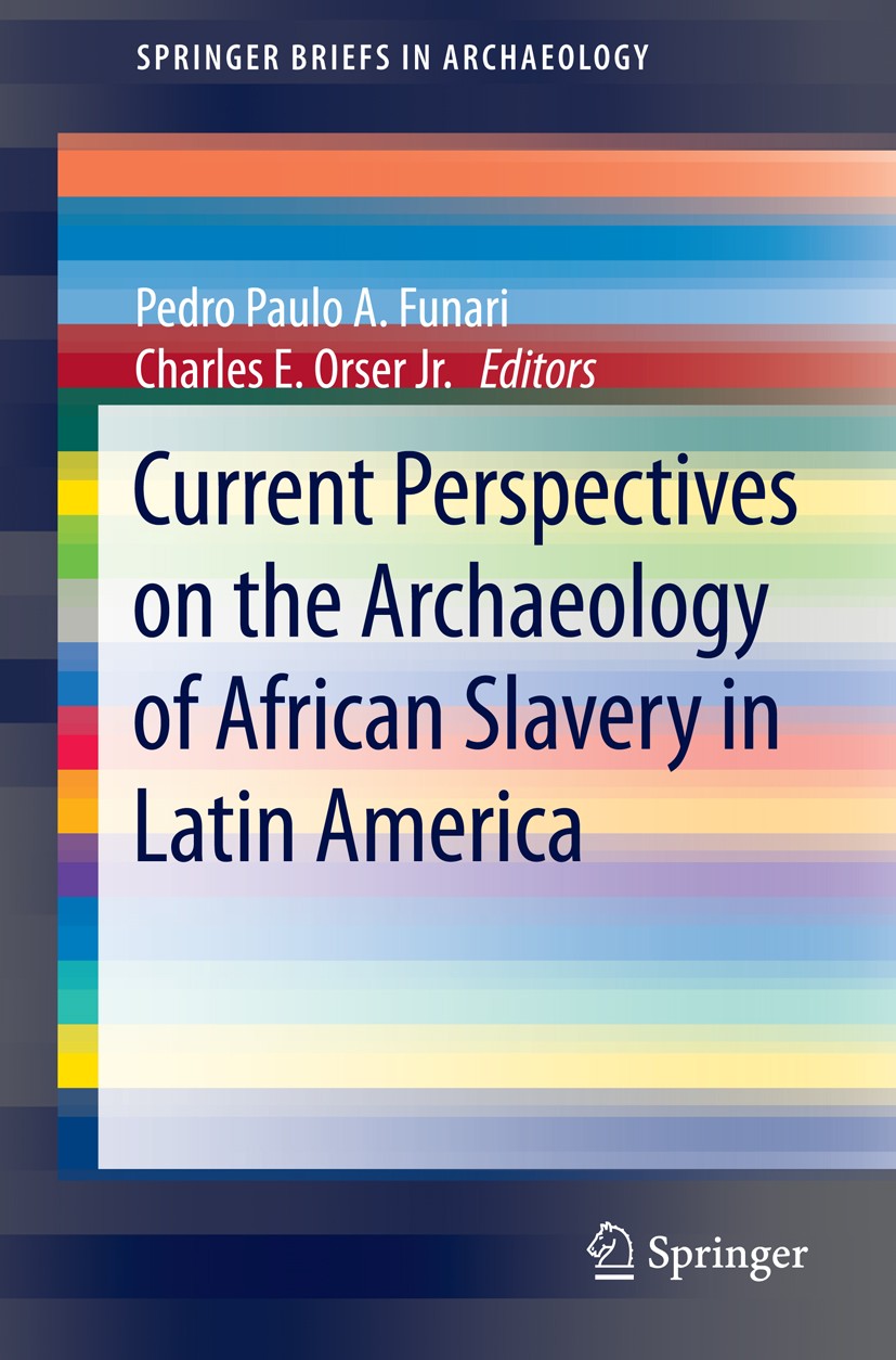 Titlebook: Current Perspectives on the Archaeology of African Slavery in Latin America; Pedro Paulo A. Funari,Charles E. Orser Jr. Book 2015 The Auth Titlebook: Current Perspectives on the Archaeology of African Slavery in Latin America; Pedro Paulo A. Funari,Charles E. Orser Jr. Book 2015 The Auth