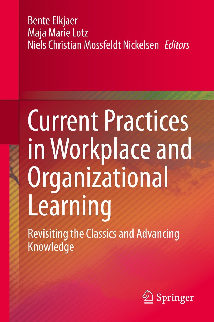 Titlebook: Current Practices in Workplace and Organizational Learning; Revisiting the Class Bente Elkjaer,Maja Marie Lotz,Niels Christian Moss Book 20 Titlebook: Current Practices in Workplace and Organizational Learning; Revisiting the Class Bente Elkjaer,Maja Marie Lotz,Niels Christian Moss Book 20