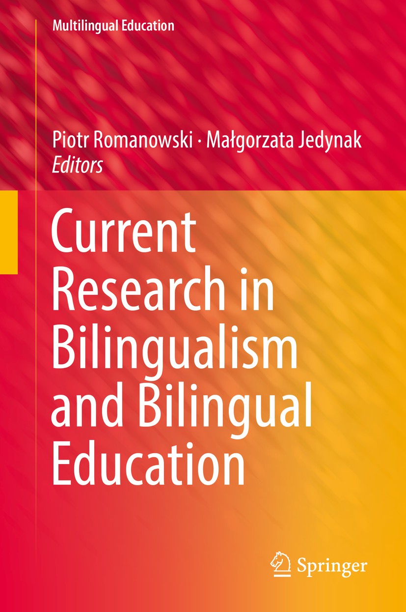 Titlebook: Current Research in Bilingualism and Bilingual Education; Piotr Romanowski,Małgorzata Jedynak Book 2018 Springer Nature Switzerland AG 201 Titlebook: Current Research in Bilingualism and Bilingual Education; Piotr Romanowski,Małgorzata Jedynak Book 2018 Springer Nature Switzerland AG 201