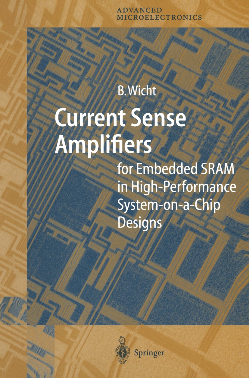 Titlebook: Current Sense Amplifiers for Embedded SRAM in High-Performance System-on-a-Chip Designs; Bernhard Wicht Book 2003 Springer-Verlag Berlin H Titlebook: Current Sense Amplifiers for Embedded SRAM in High-Performance System-on-a-Chip Designs; Bernhard Wicht Book 2003 Springer-Verlag Berlin H