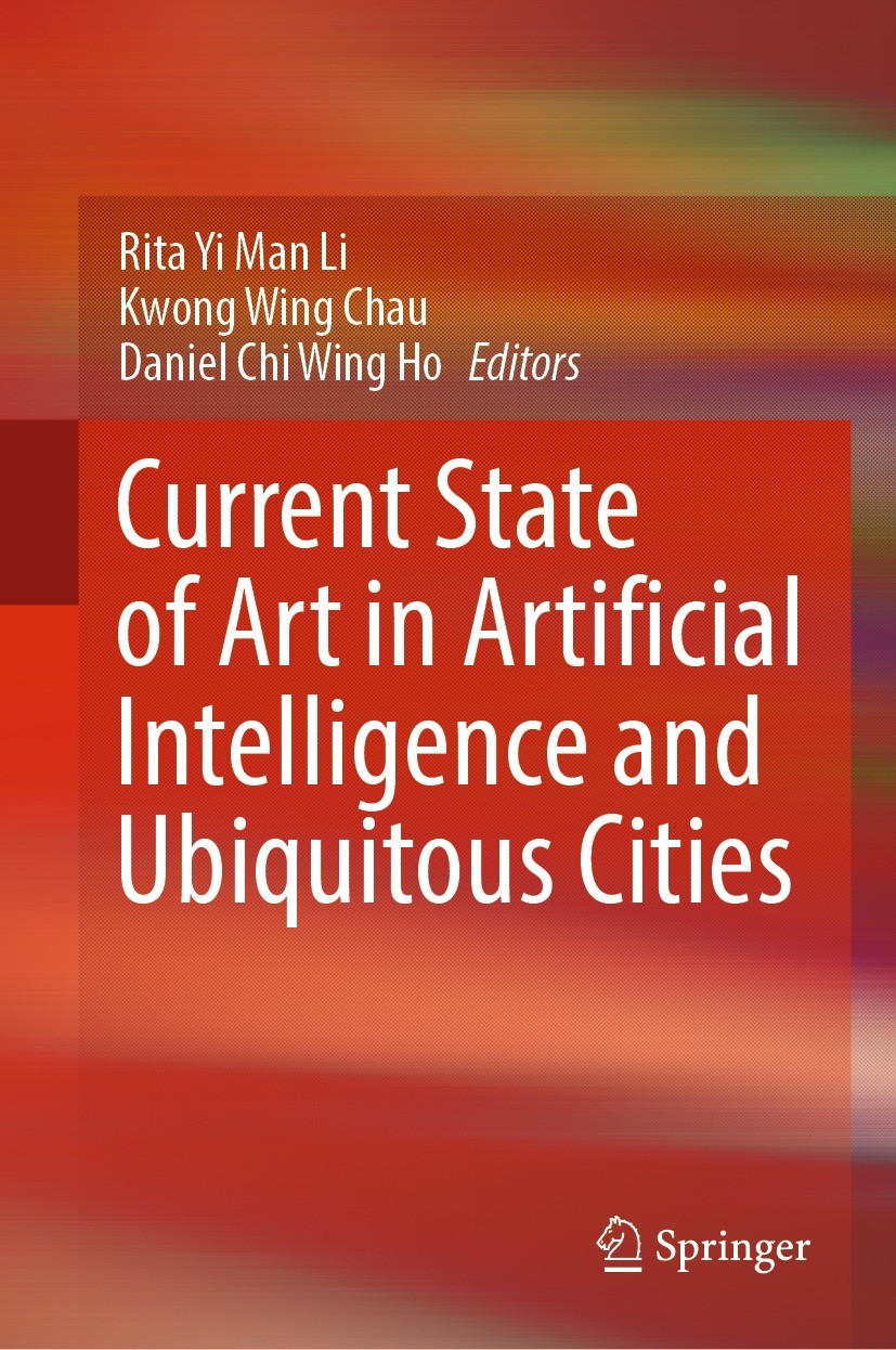 Titlebook: Current State of Art in Artificial Intelligence and Ubiquitous Cities; Rita Yi Man Li,Kwong Wing Chau,Daniel Chi Wing Ho Book 2022 The Edi Titlebook: Current State of Art in Artificial Intelligence and Ubiquitous Cities; Rita Yi Man Li,Kwong Wing Chau,Daniel Chi Wing Ho Book 2022 The Edi