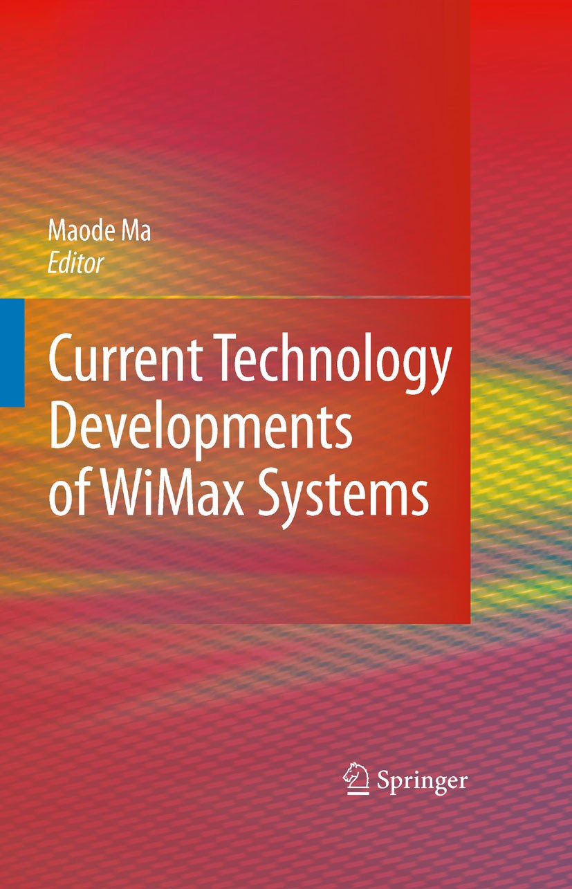 Titlebook: Current Technology Developments of WiMax Systems; Maode Ma (Dr) Book 2009 Springer Science+Business Media B.V. 2009 IEEE 80.Long-Term-Evol Titlebook: Current Technology Developments of WiMax Systems; Maode Ma (Dr) Book 2009 Springer Science+Business Media B.V. 2009 IEEE 80.Long-Term-Evol
