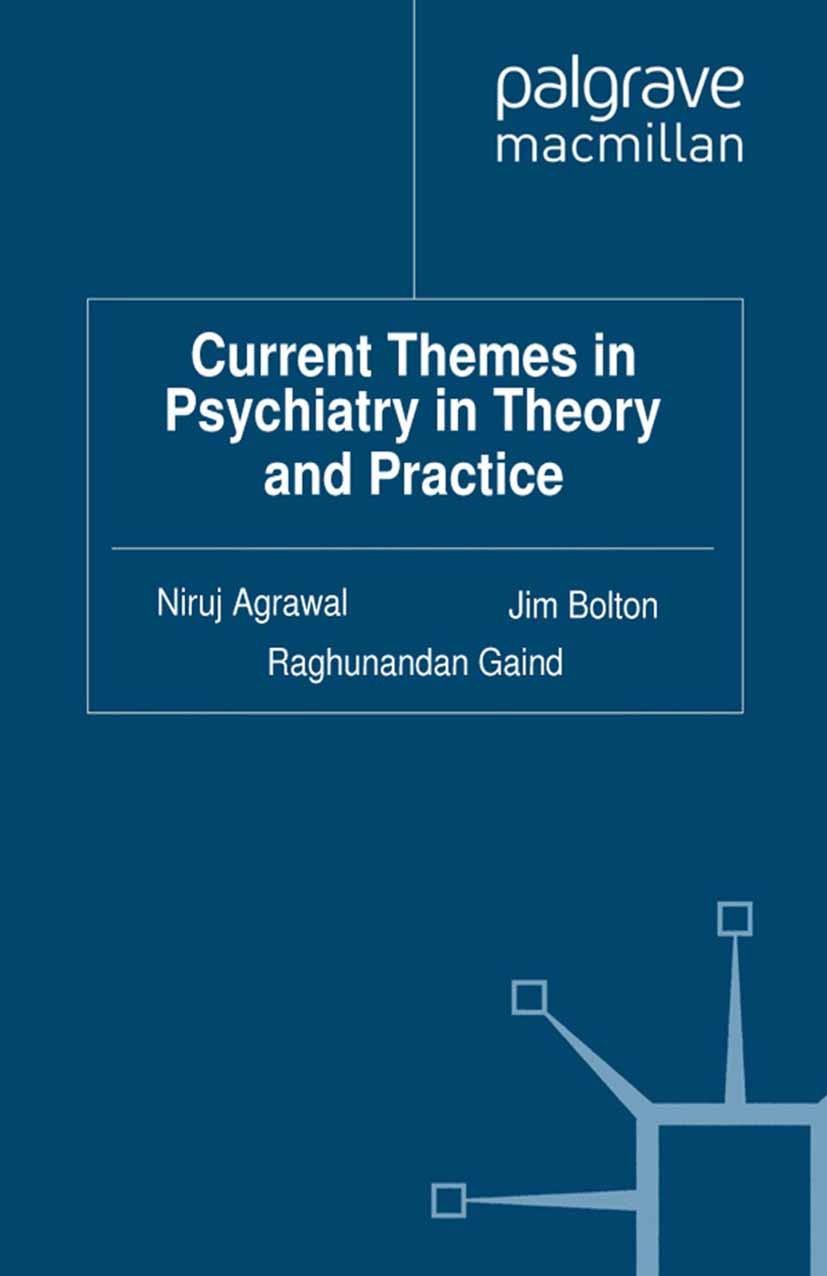 Titlebook: Current Themes in Psychiatry in Theory and Practice; Niruj Agrawal,Jim Bolton,Raghunandan Gaind Book 2012 Palgrave Macmillan, a division o Titlebook: Current Themes in Psychiatry in Theory and Practice; Niruj Agrawal,Jim Bolton,Raghunandan Gaind Book 2012 Palgrave Macmillan, a division o