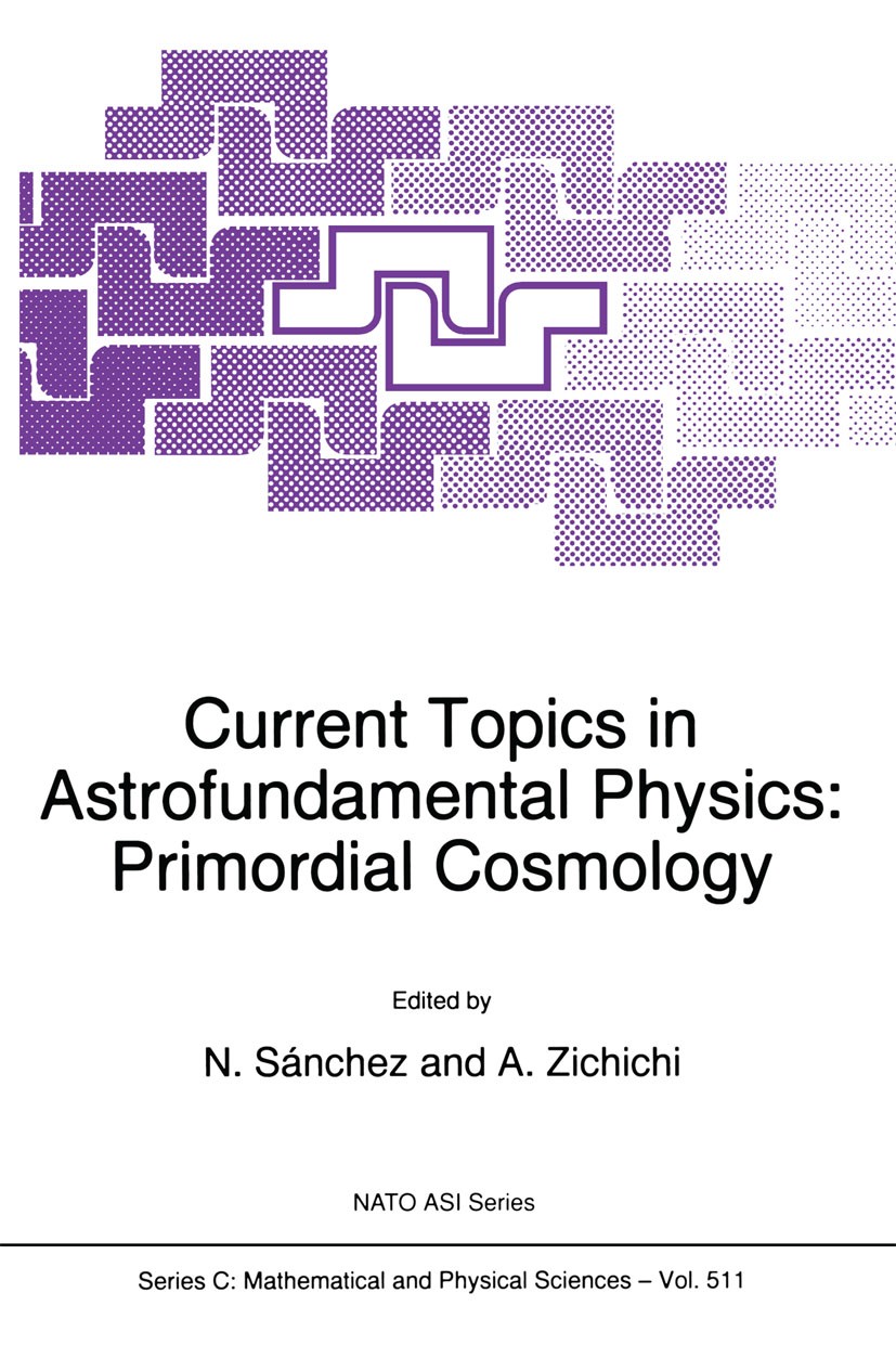 Titlebook: Current Topics in Astrofundamental Physics; Primordial Cosmology N. Sánchez,A. Zichichi Book 1998 Springer Science+Business Media Dordrecht Titlebook: Current Topics in Astrofundamental Physics; Primordial Cosmology N. Sánchez,A. Zichichi Book 1998 Springer Science+Business Media Dordrecht