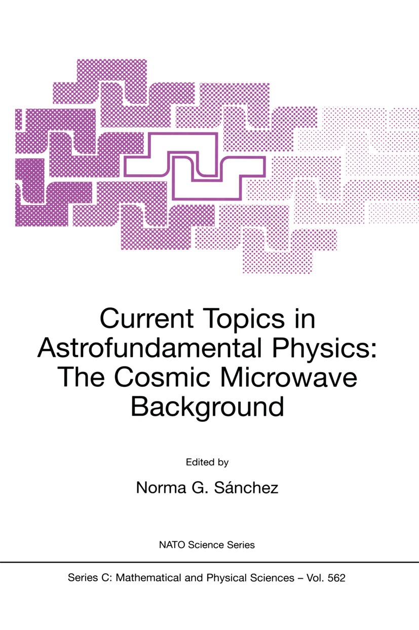 Titlebook: Current Topics in Astrofundamental Physics: The Cosmic Microwave Background; Norma G. Sánchez Book 2001 Kluwer Academic Publishers 2001 Ac Titlebook: Current Topics in Astrofundamental Physics: The Cosmic Microwave Background; Norma G. Sánchez Book 2001 Kluwer Academic Publishers 2001 Ac