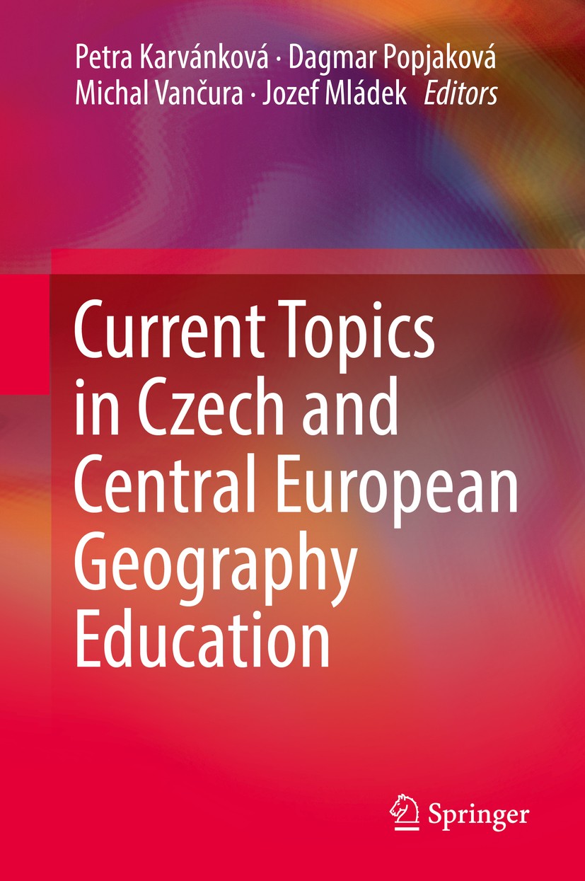 Titlebook: Current Topics in Czech and Central European Geography Education; Petra Karvánková,Dagmar Popjaková,Jozef Mládek Book 2017 Springer Intern Titlebook: Current Topics in Czech and Central European Geography Education; Petra Karvánková,Dagmar Popjaková,Jozef Mládek Book 2017 Springer Intern