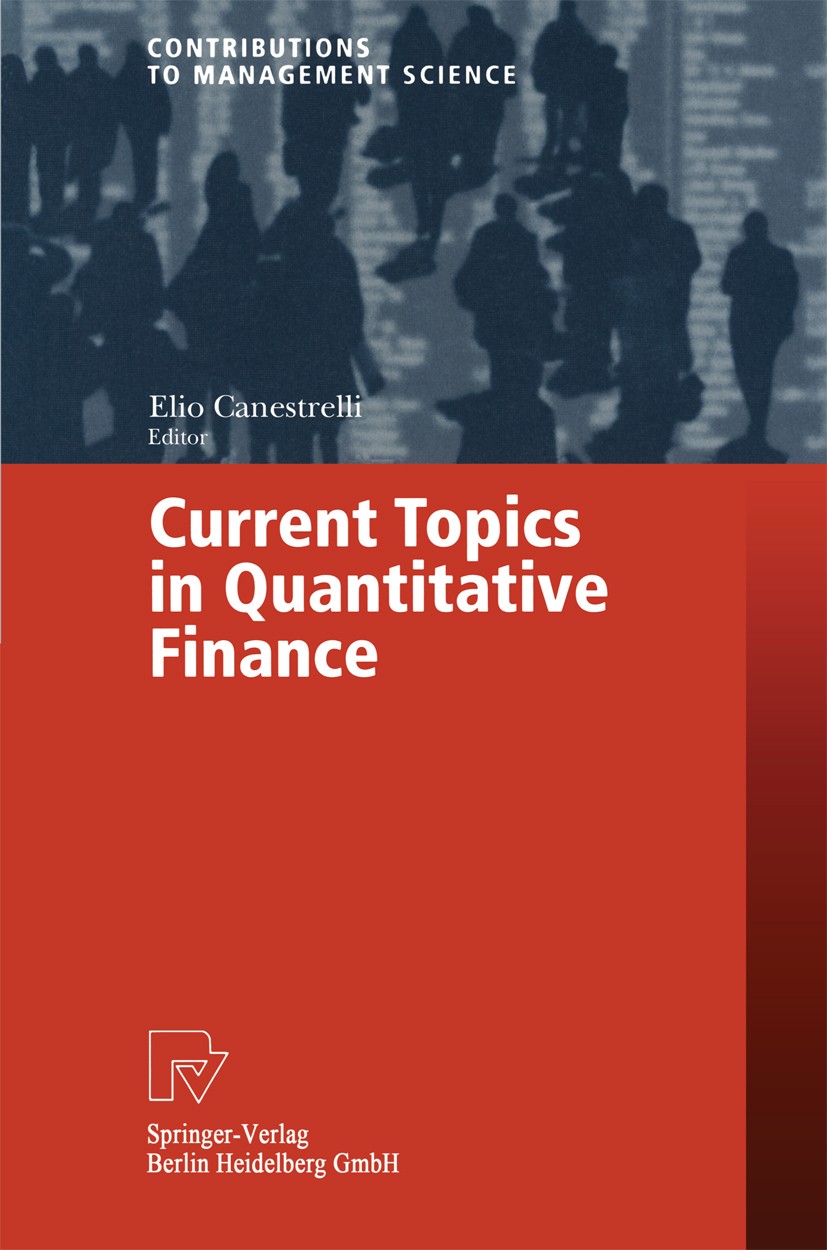 Titlebook: Current Topics in Quantitative Finance; Elio Canestrelli Conference proceedings 1999 Springer-Verlag Berlin Heidelberg 1999 Analysis.Asset Titlebook: Current Topics in Quantitative Finance; Elio Canestrelli Conference proceedings 1999 Springer-Verlag Berlin Heidelberg 1999 Analysis.Asset