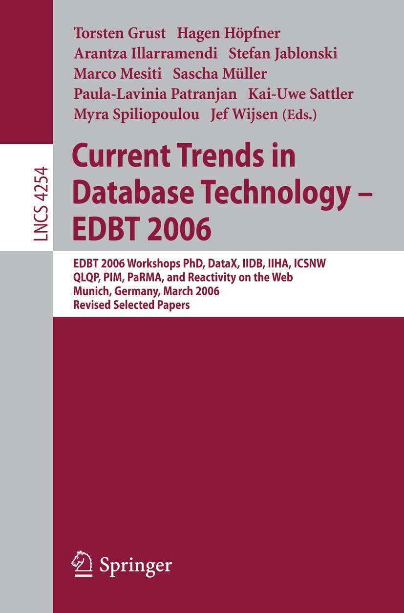 Titlebook: Current Trends in Database Technology - EDBT 2006; EDBT 2006 Workshop P Torsten Grust,Hagen Höpfner,Jef Wijsen Conference proceedings 2006 Titlebook: Current Trends in Database Technology - EDBT 2006; EDBT 2006 Workshop P Torsten Grust,Hagen Höpfner,Jef Wijsen Conference proceedings 2006