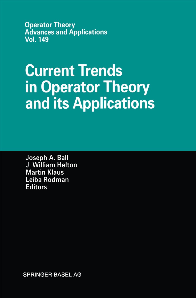 Titlebook: Current Trends in Operator Theory and its Applications; Joseph A. Ball,J. William Helton,Leiba Rodman Conference proceedings 2004 Springer Titlebook: Current Trends in Operator Theory and its Applications; Joseph A. Ball,J. William Helton,Leiba Rodman Conference proceedings 2004 Springer